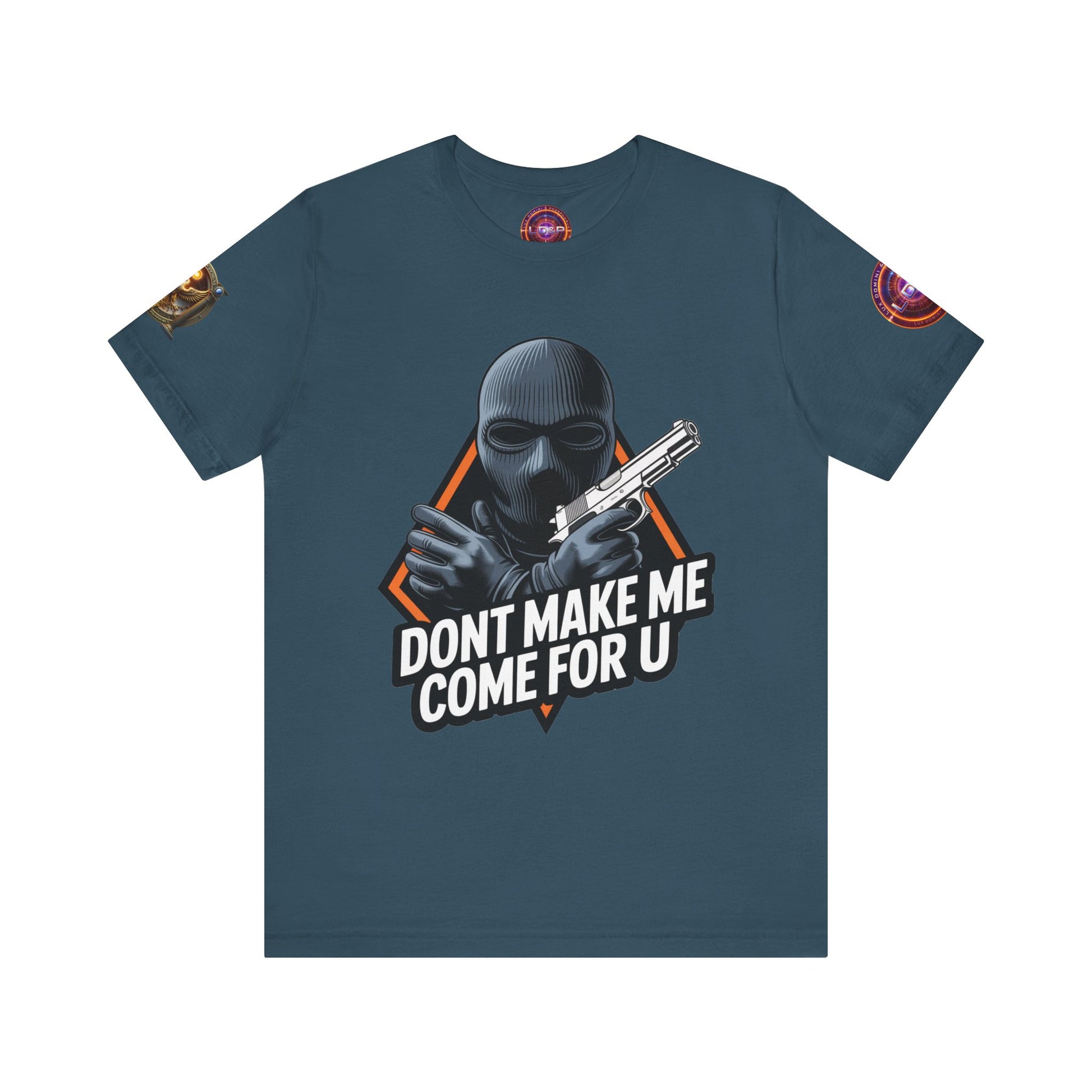 T-Shirt - Don't Make Me Come For You