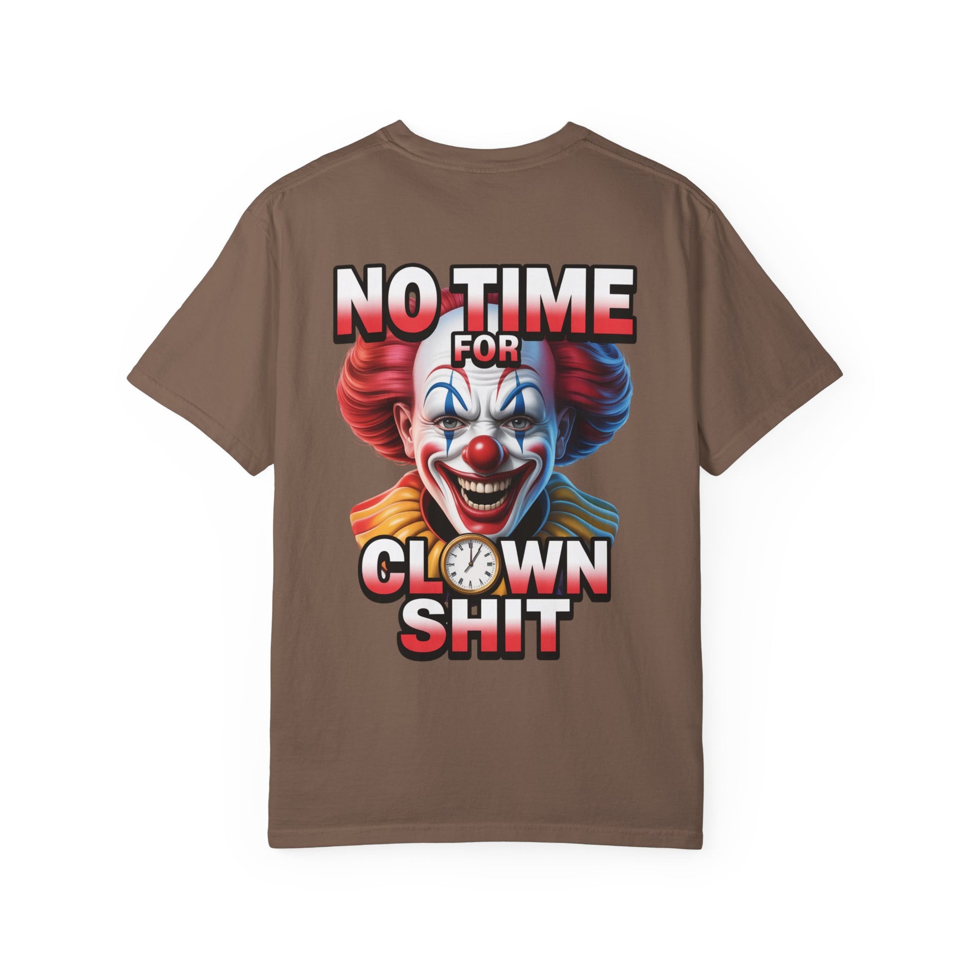 Garment-Dyed T-shirt No Time For Clown Shit Unisex Tee