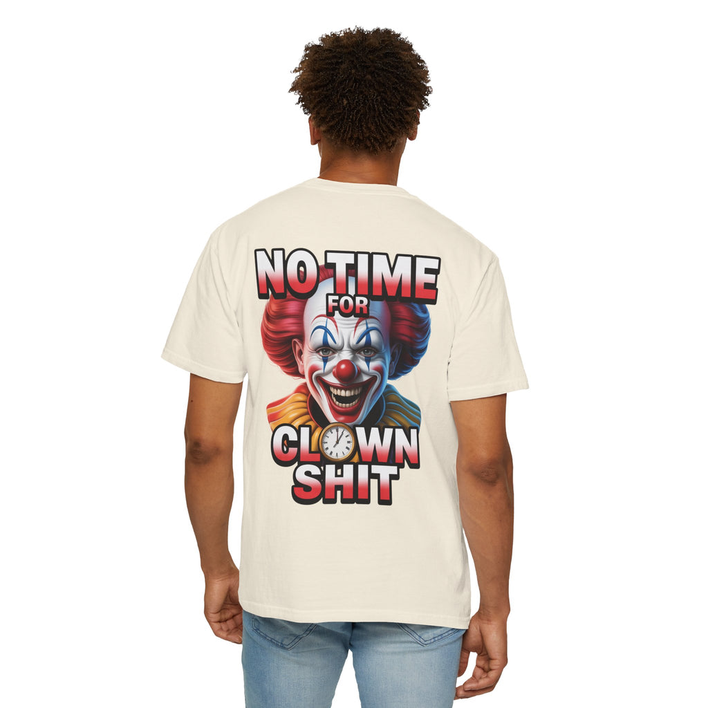 Garment-Dyed T-shirt No Time For Clown Shit Unisex Tee