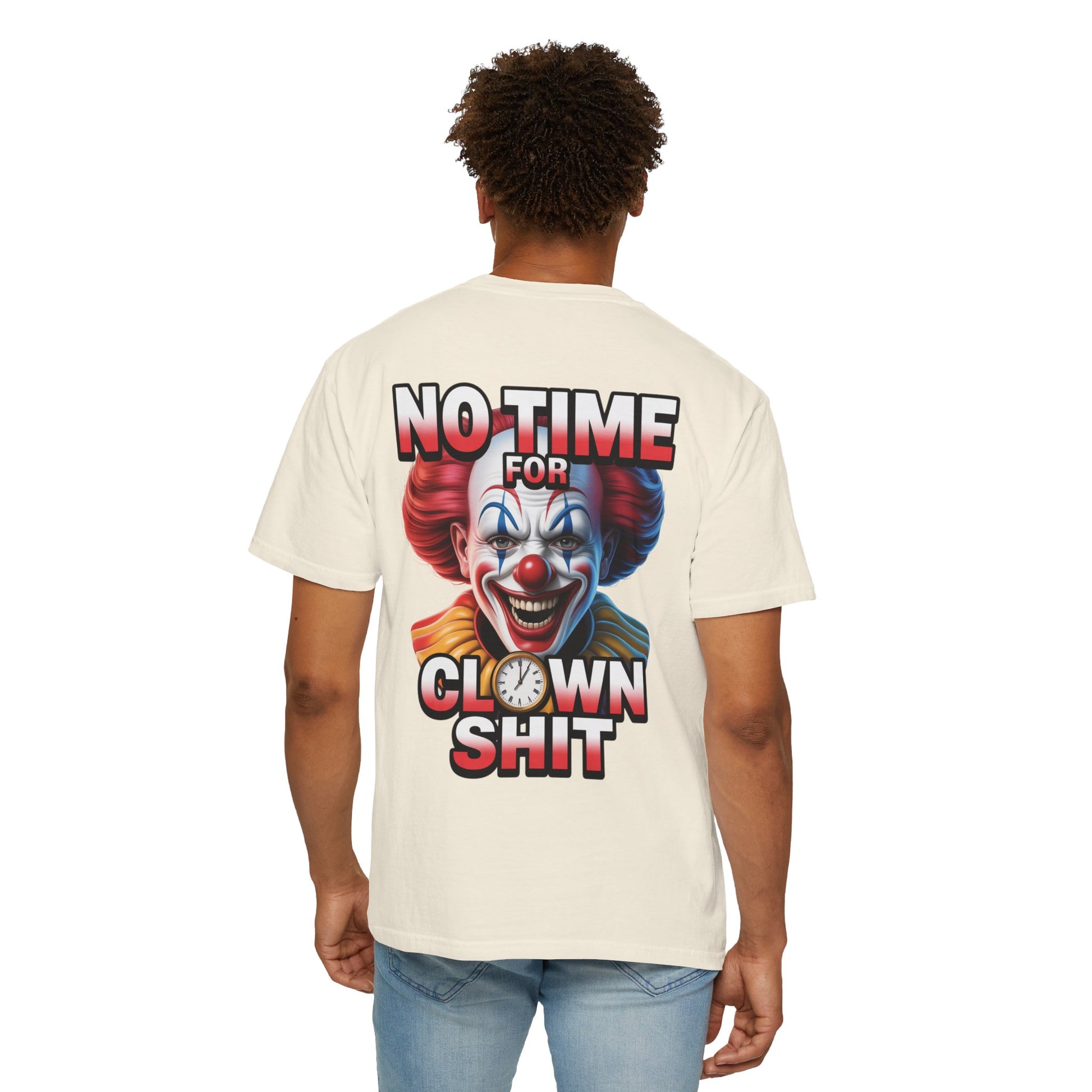 Garment-Dyed T-shirt No Time For Clown Shit Unisex Tee