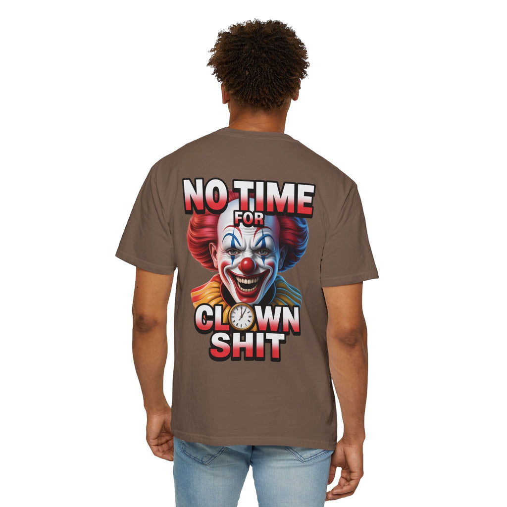 Garment-Dyed T-shirt No Time For Clown Shit Unisex Tee
