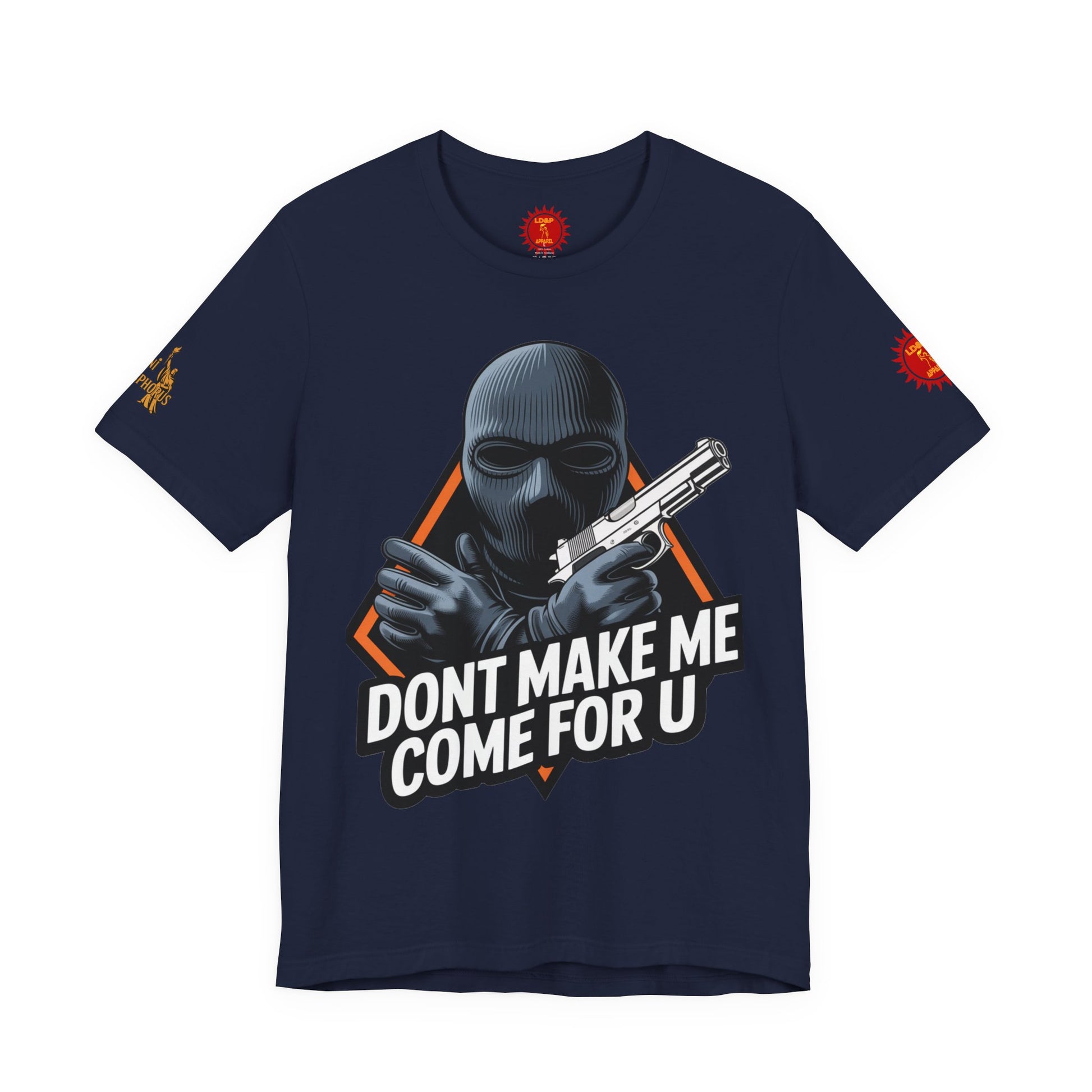 T-Shirt - Don't Make Me Come For You