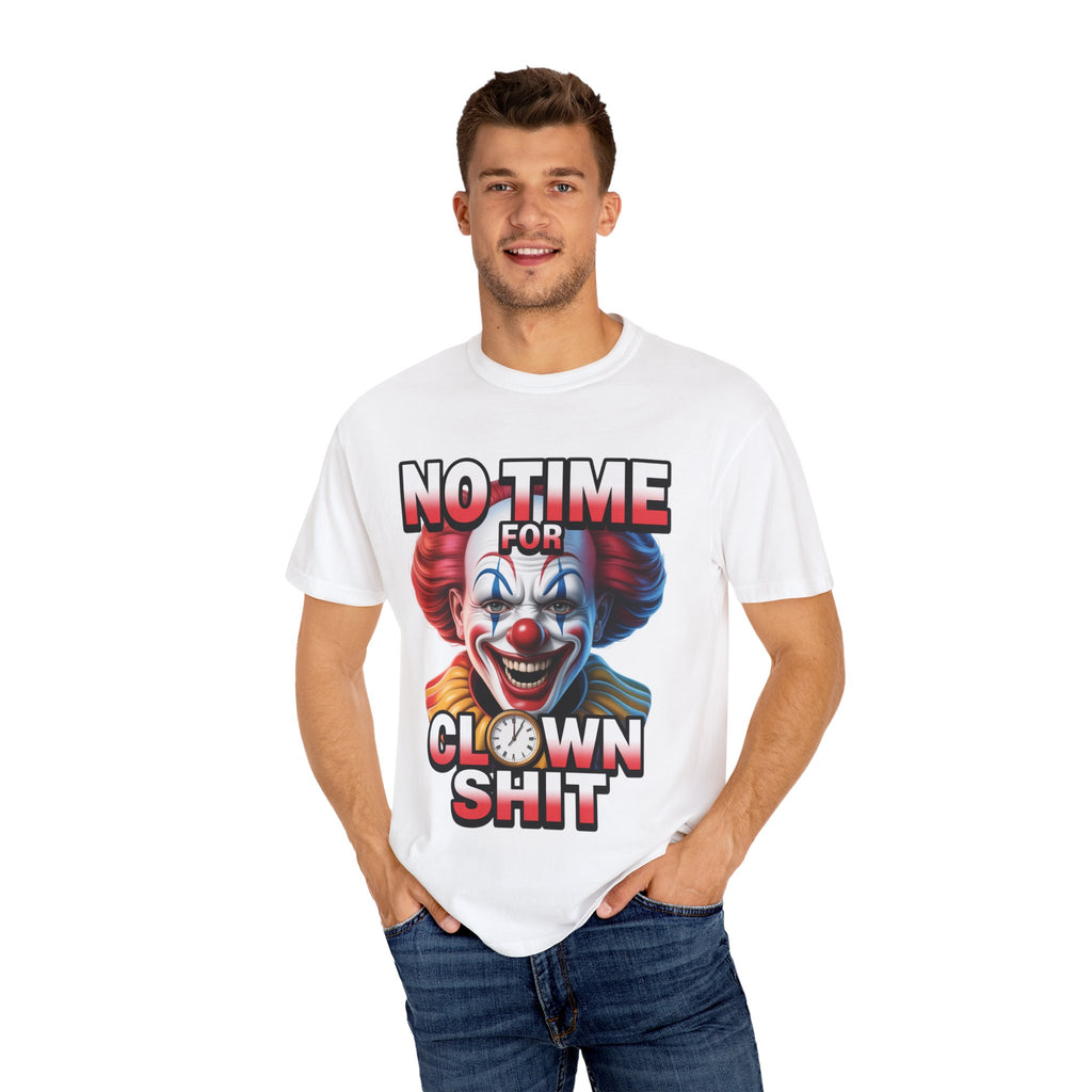Garment-Dyed T-shirt No Time For Clown Shit Unisex Tee