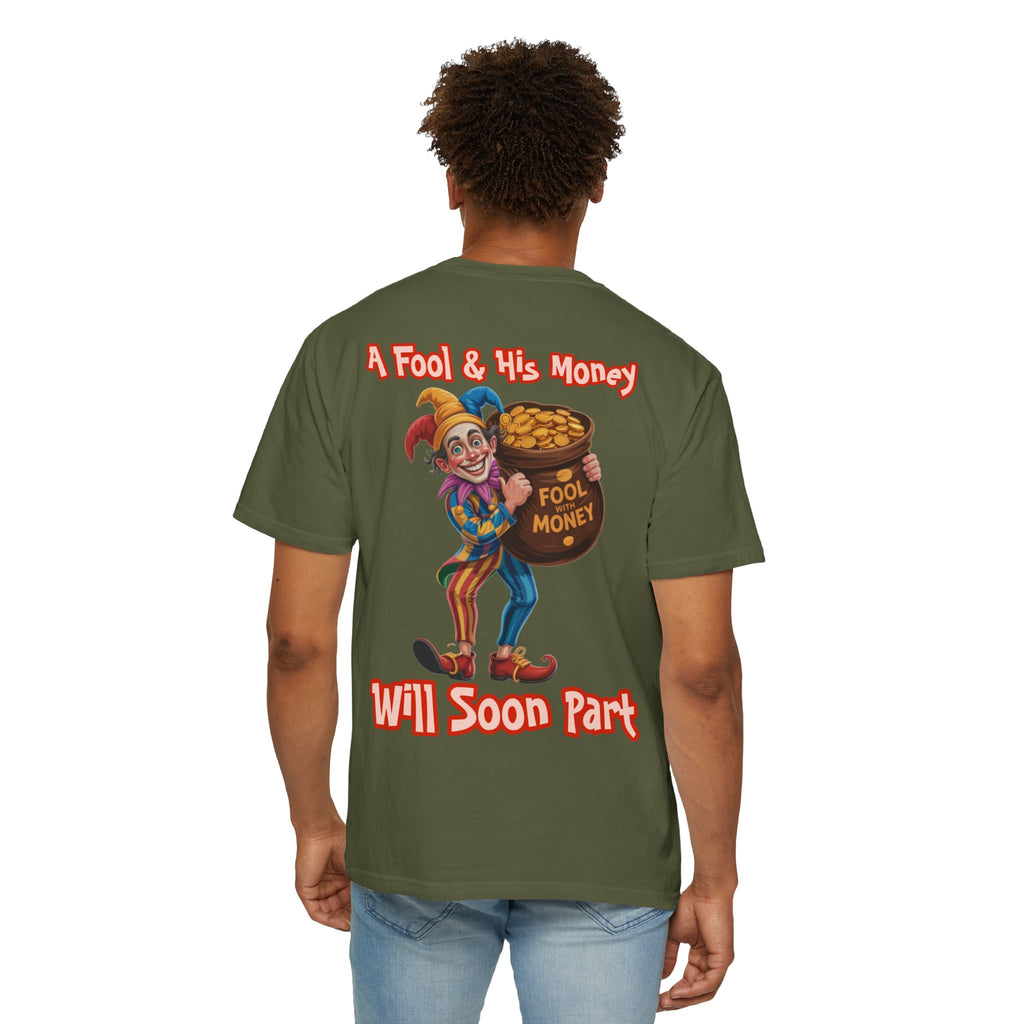 Garment-Dyed T-shirt - 'A Fool and his money' Design