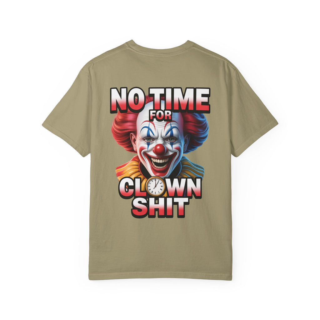 Garment-Dyed T-shirt No Time For Clown Shit Unisex Tee