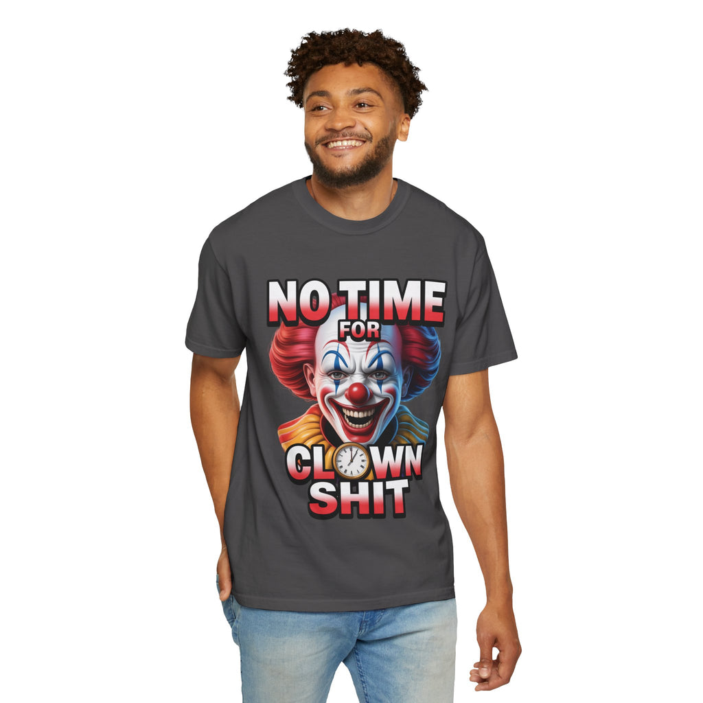Garment-Dyed T-shirt No Time For Clown Shit Unisex Tee