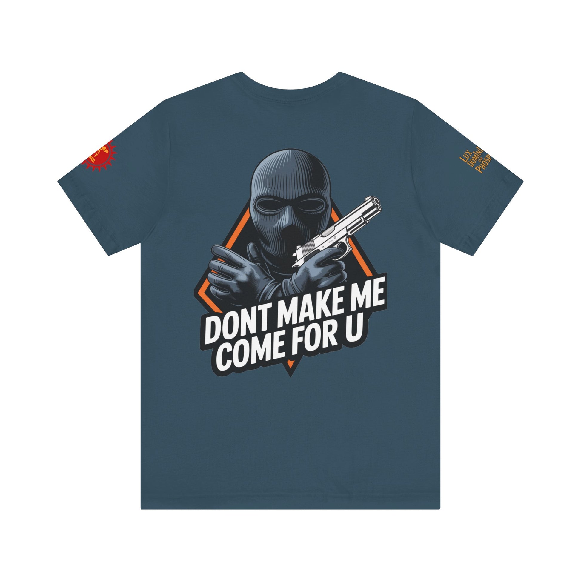 T-Shirt - Don't Make Me Come For You
