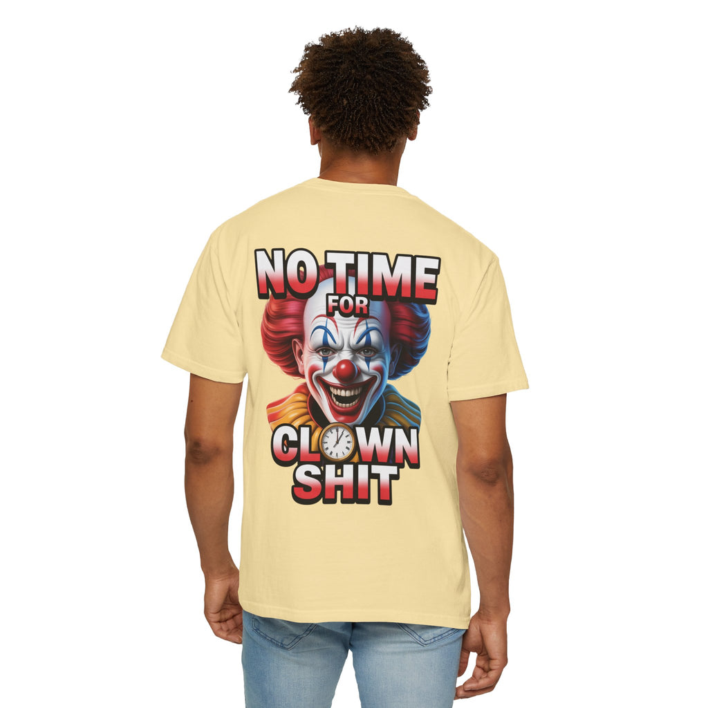 Garment-Dyed T-shirt No Time For Clown Shit Unisex Tee
