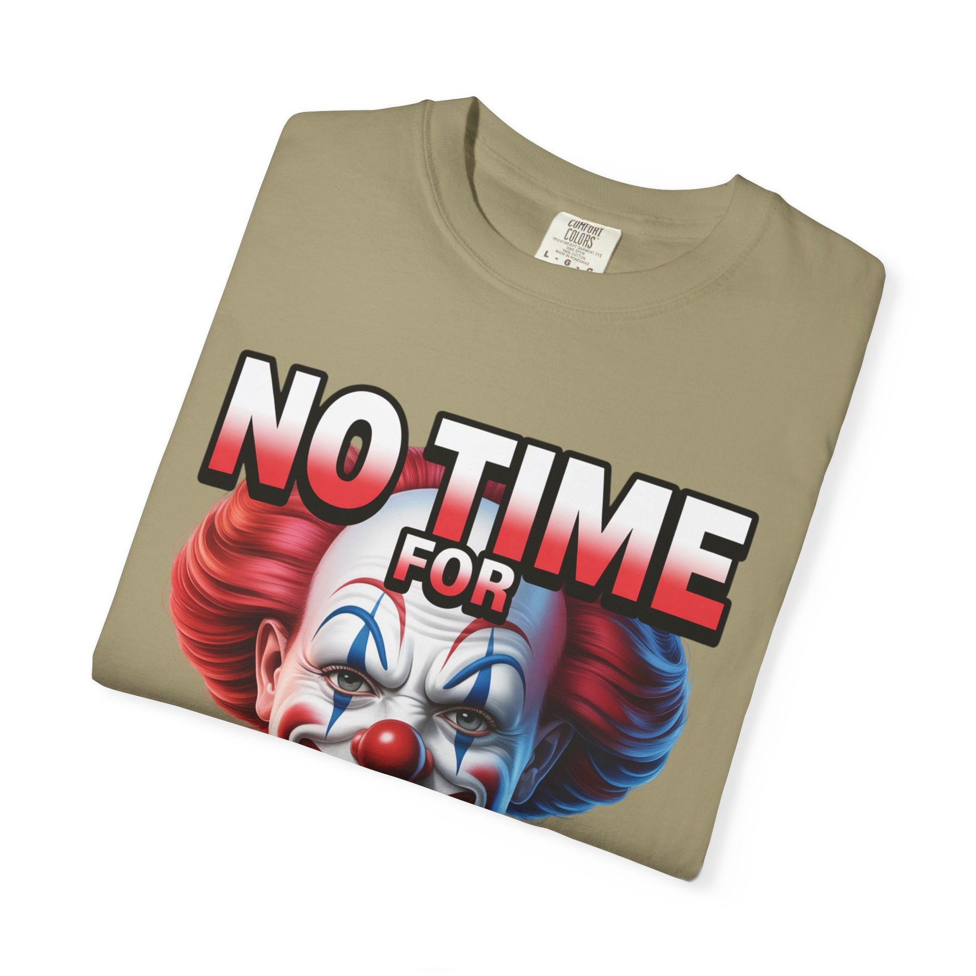 Garment-Dyed T-shirt No Time For Clown Shit Unisex Tee