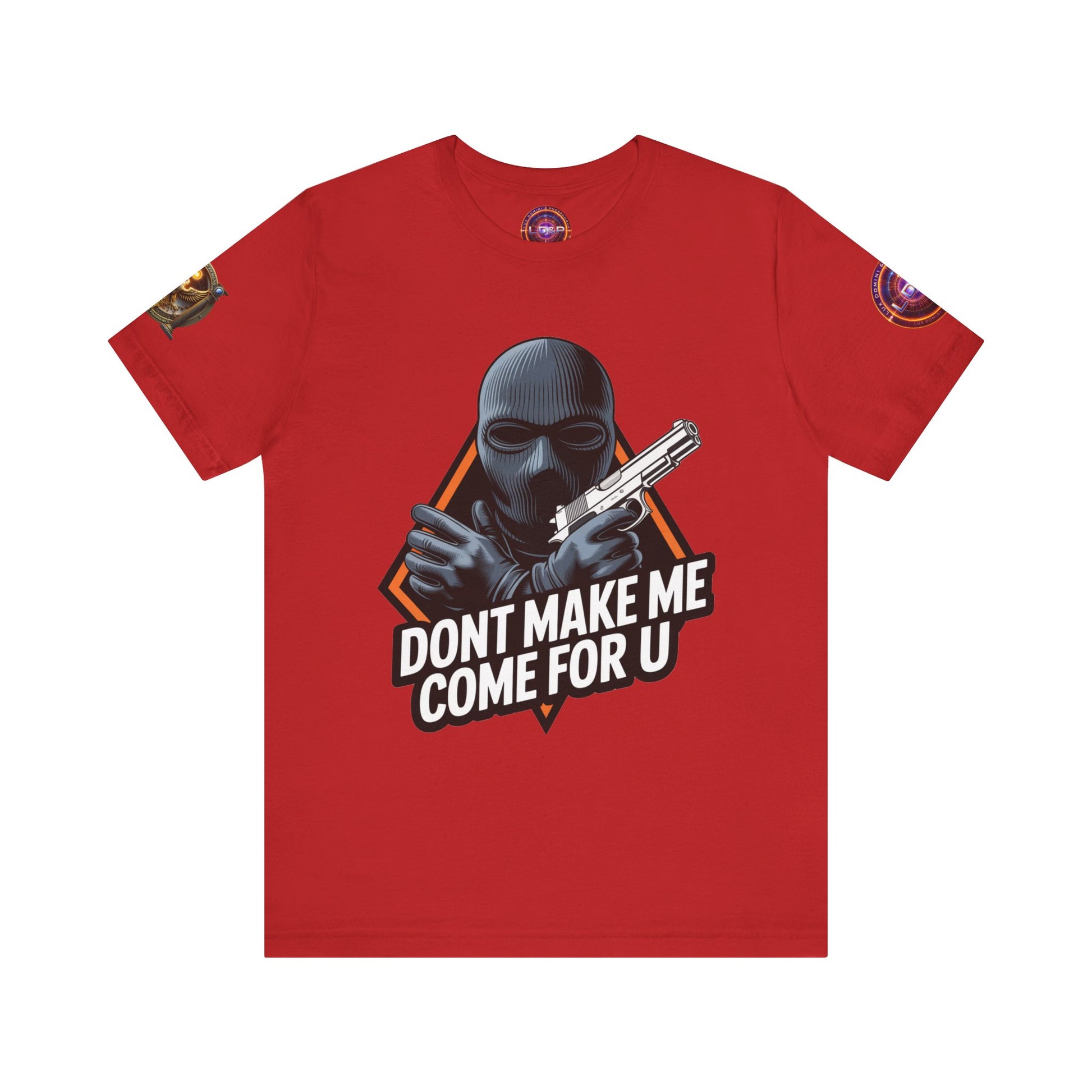 T-Shirt - Don't Make Me Come For You