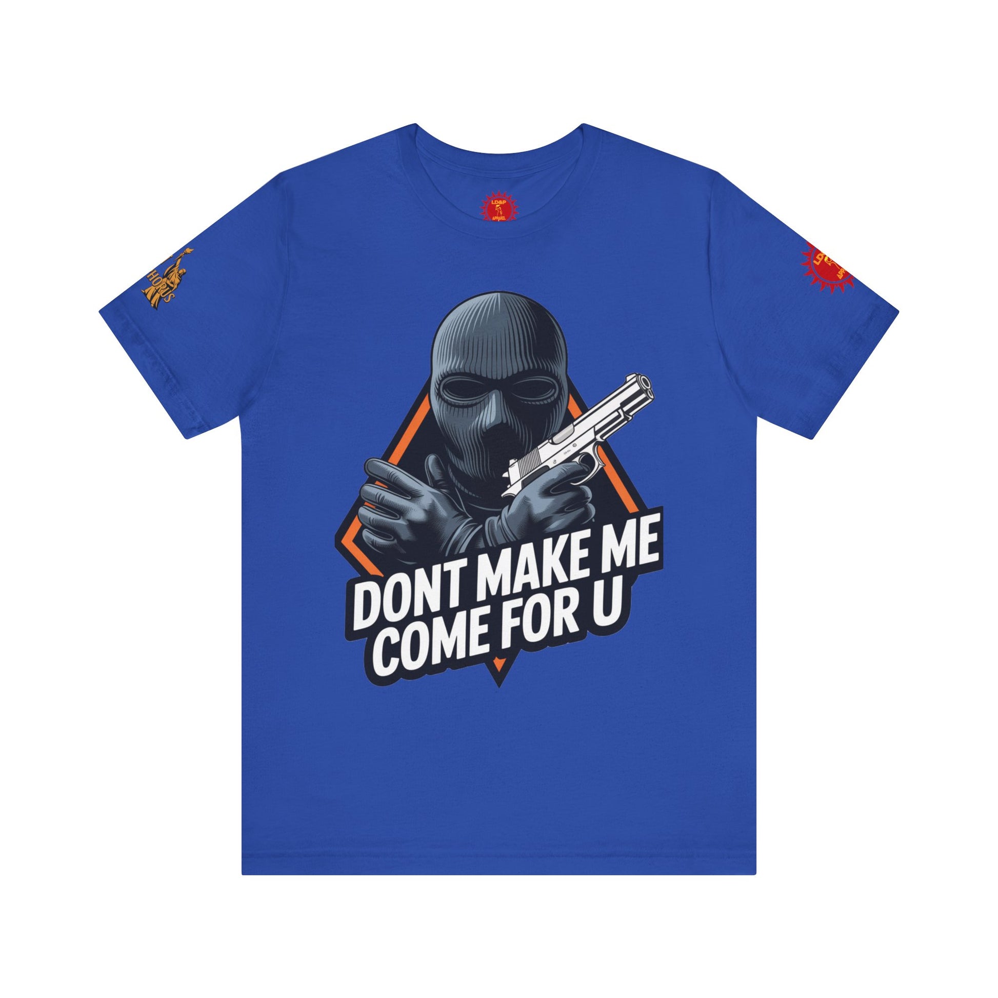 T-Shirt - Don't Make Me Come For You