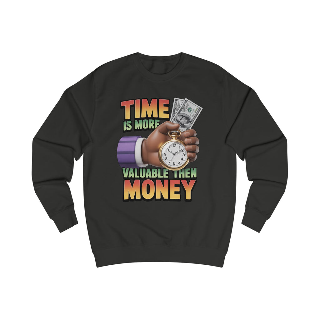 Unisex Sweatshirt - Time is more valuable than money