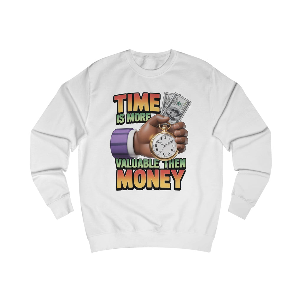 Unisex Sweatshirt - Time is more valuable than money