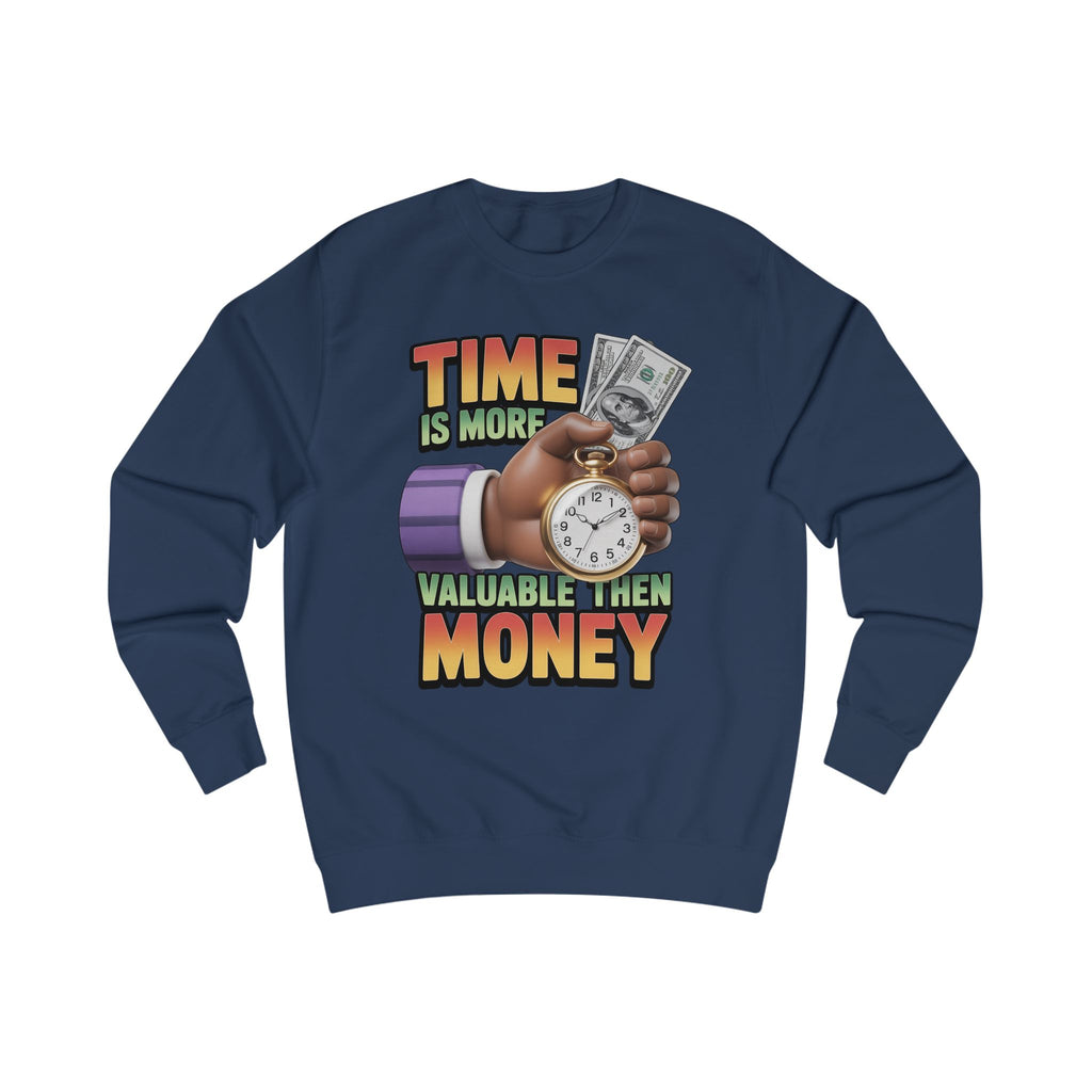 Unisex Sweatshirt - Time is more valuable than money