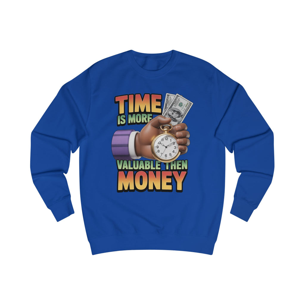 Unisex Sweatshirt - Time is more valuable than money