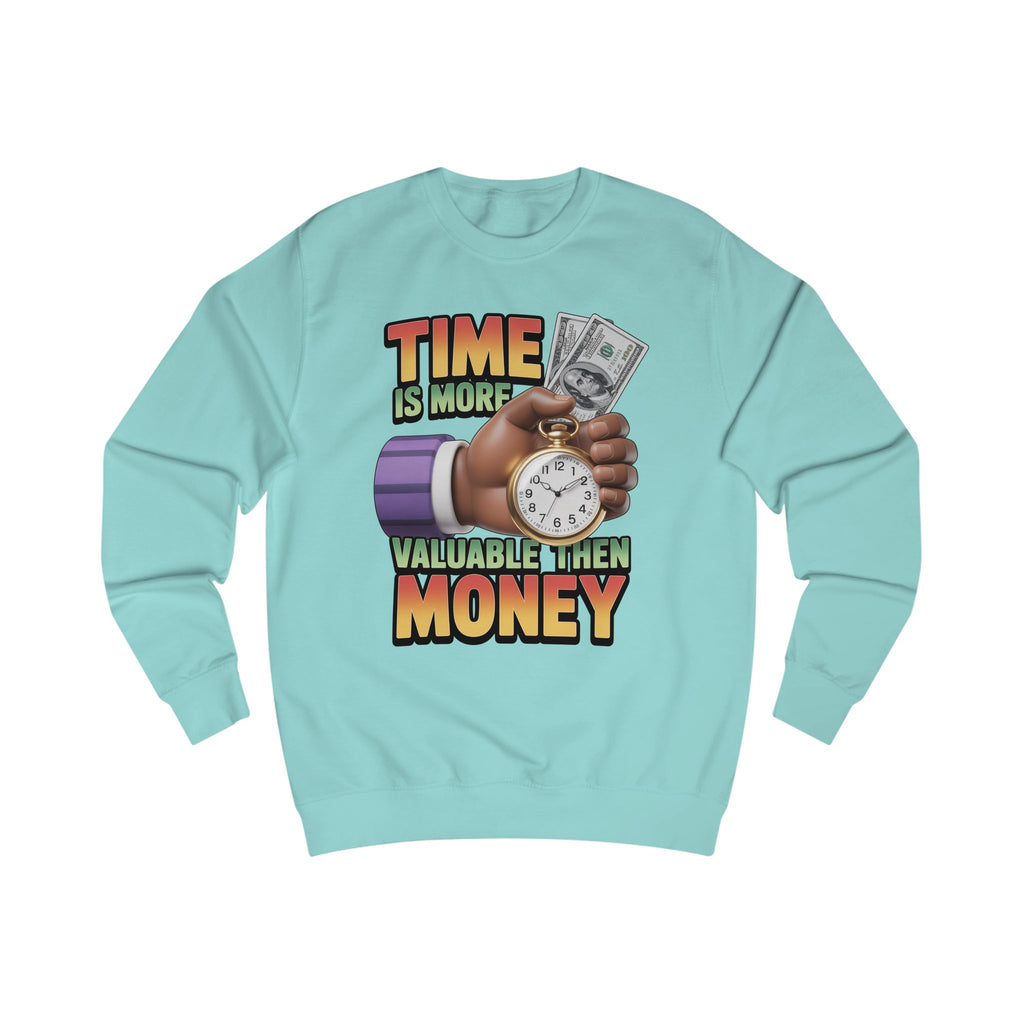 Unisex Sweatshirt - Time is more valuable than money
