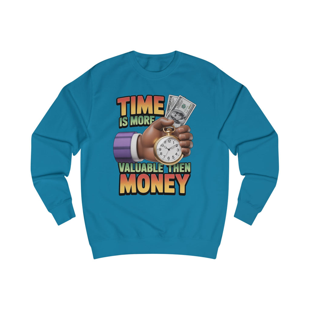Unisex Sweatshirt - Time is more valuable than money