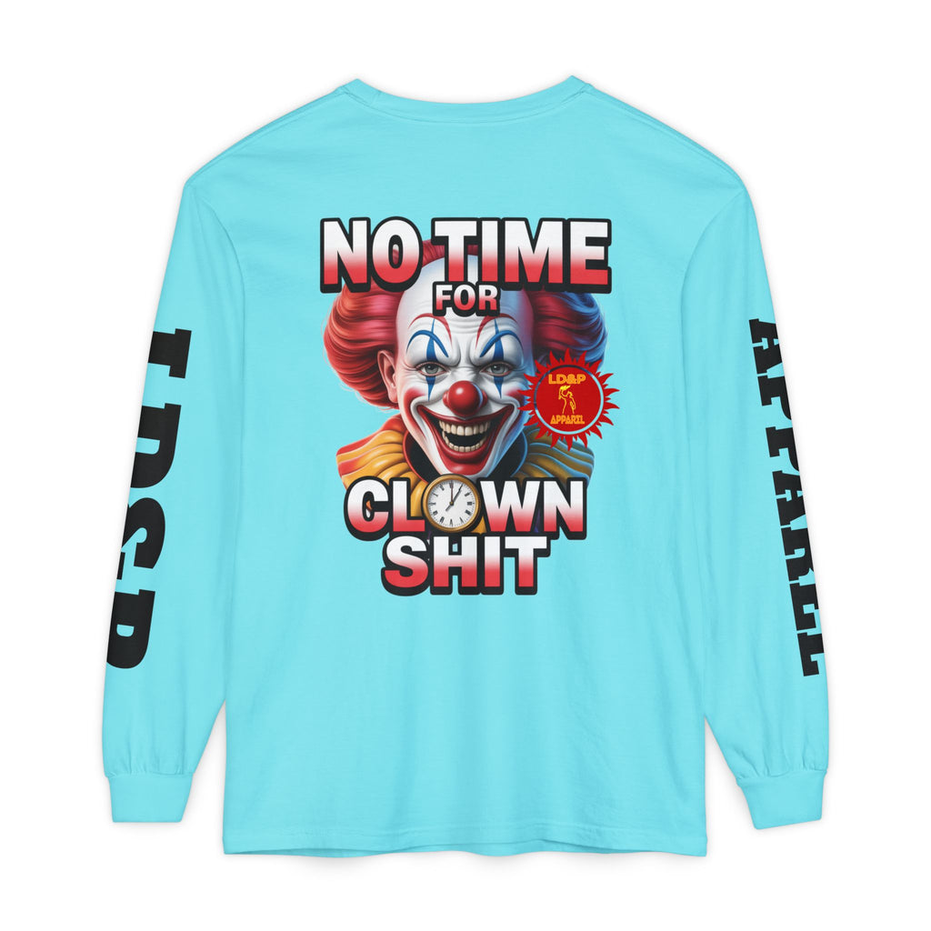 No Time For Clown Shit Long Sleeve T-Shirt