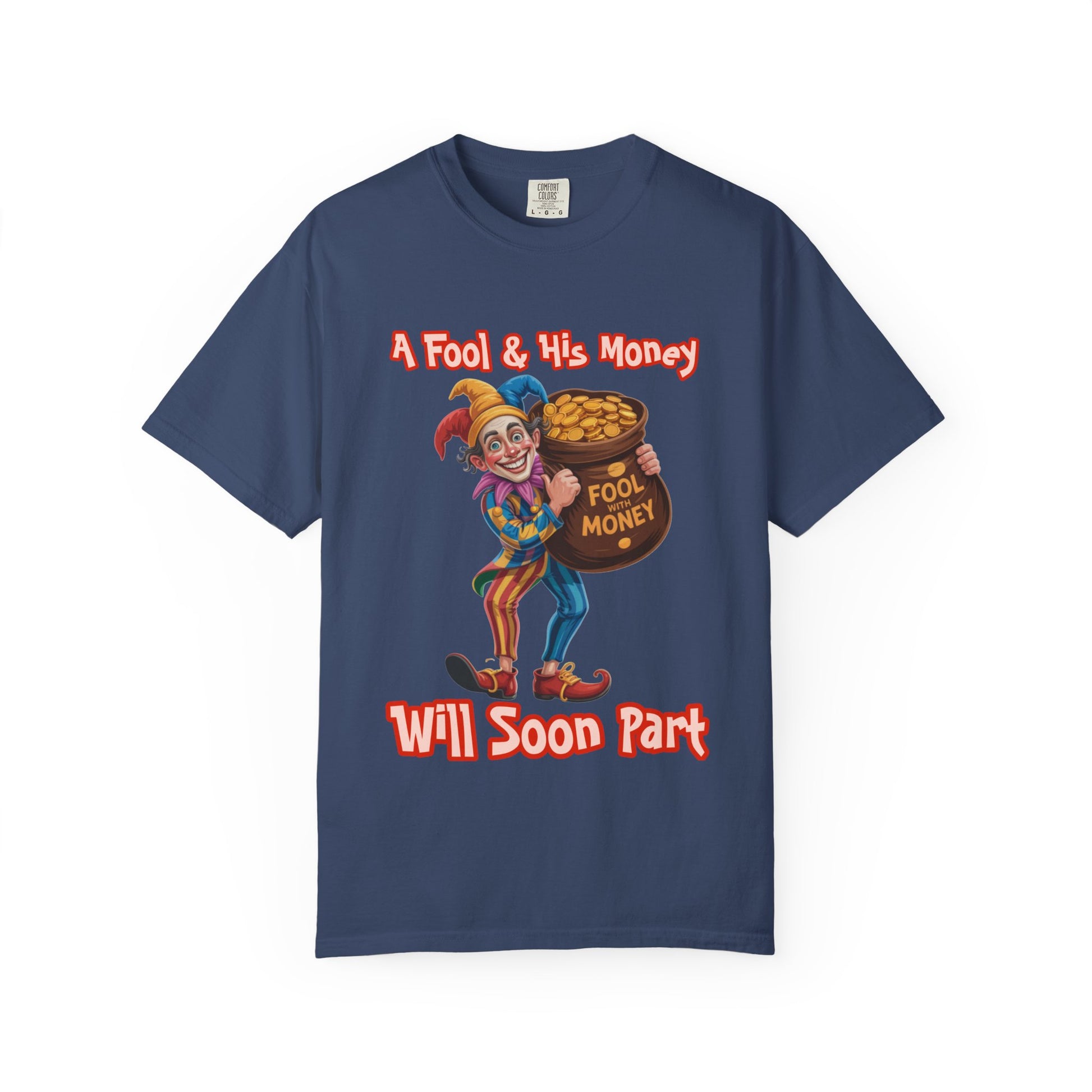 Garment-Dyed T-shirt - 'A Fool and his money' Design
