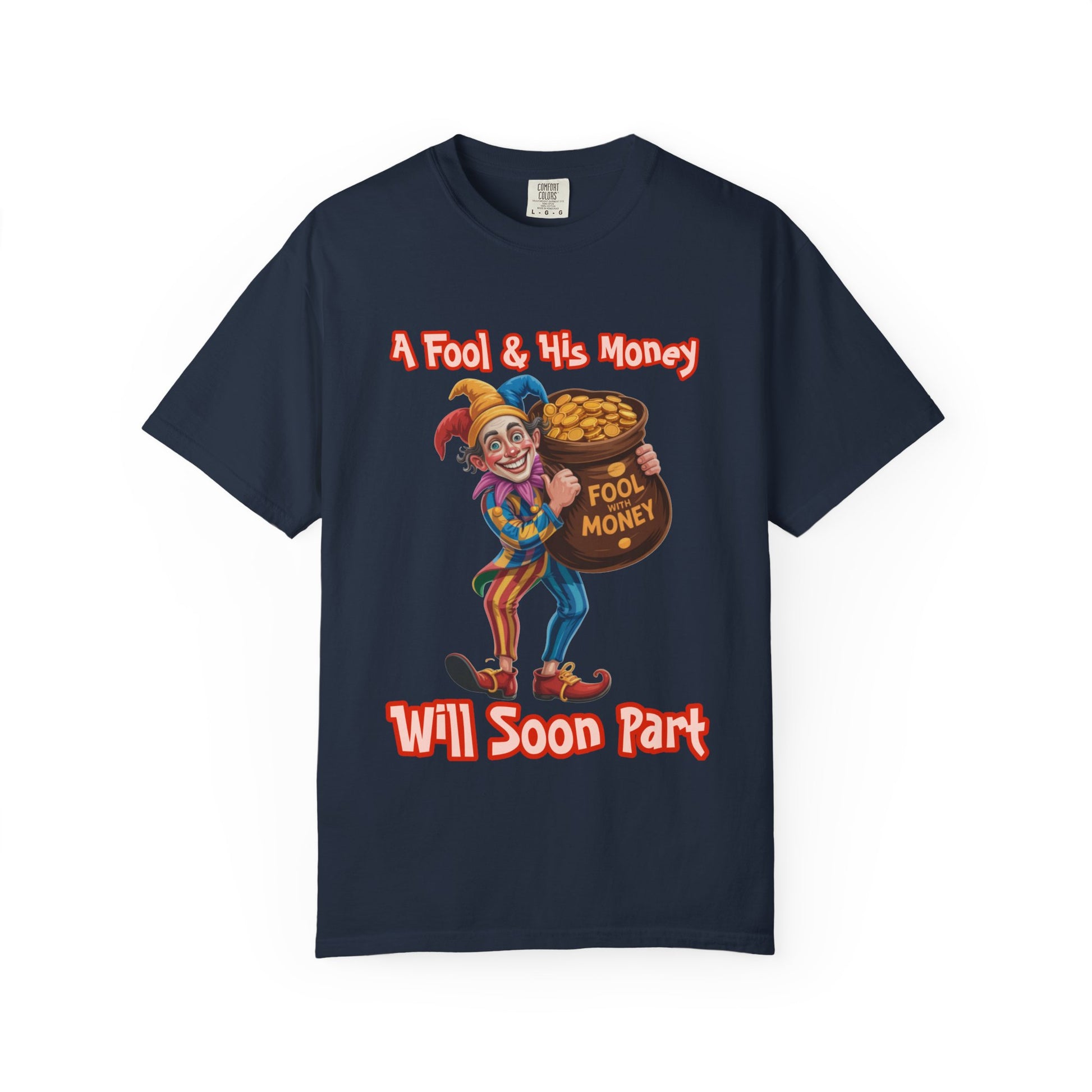 Garment-Dyed T-shirt - 'A Fool and his money' Design