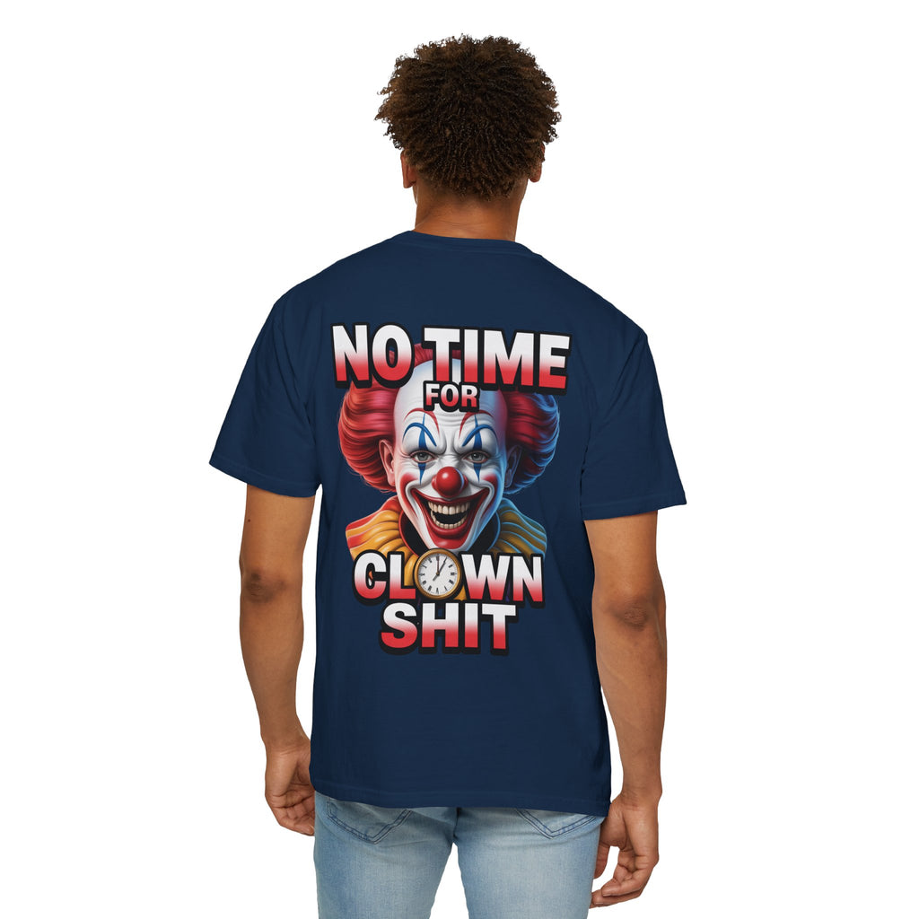 Garment-Dyed T-shirt No Time For Clown Shit Unisex Tee