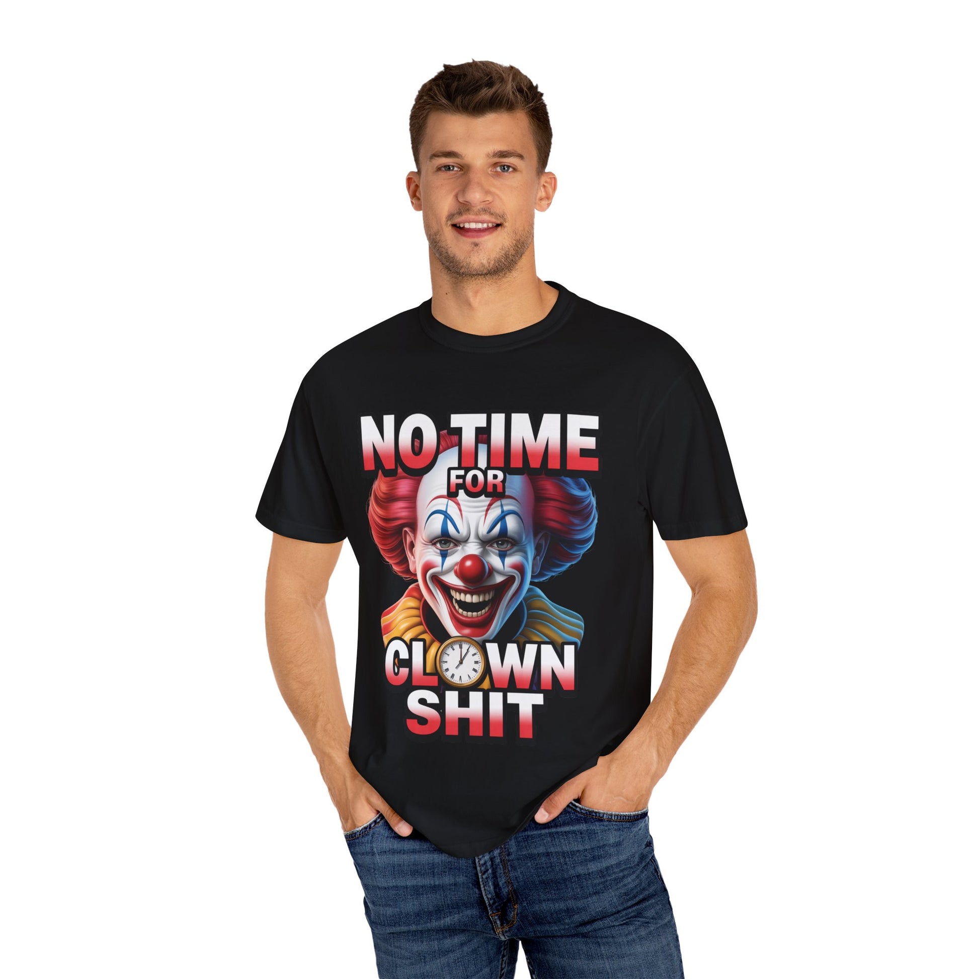 Garment-Dyed T-shirt No Time For Clown Shit Unisex Tee