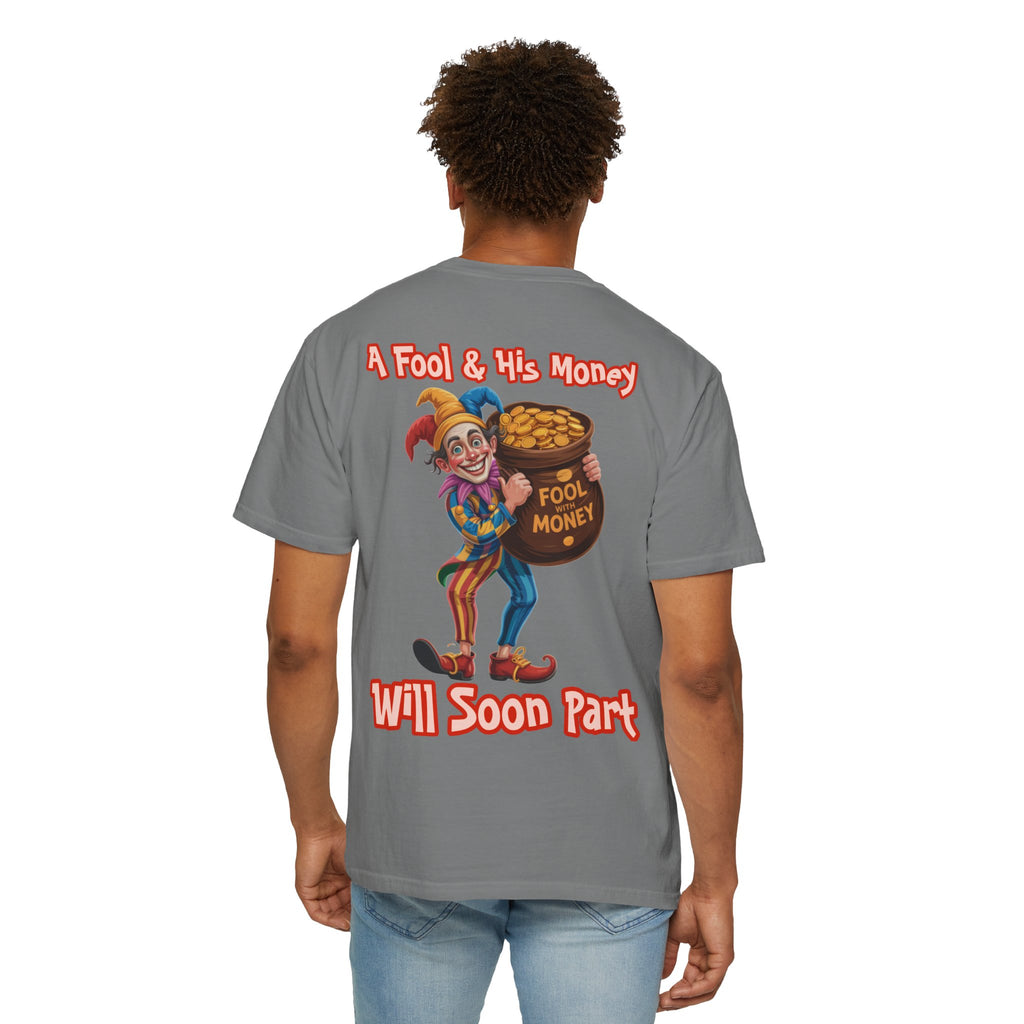 Garment-Dyed T-shirt - 'A Fool and his money' Design