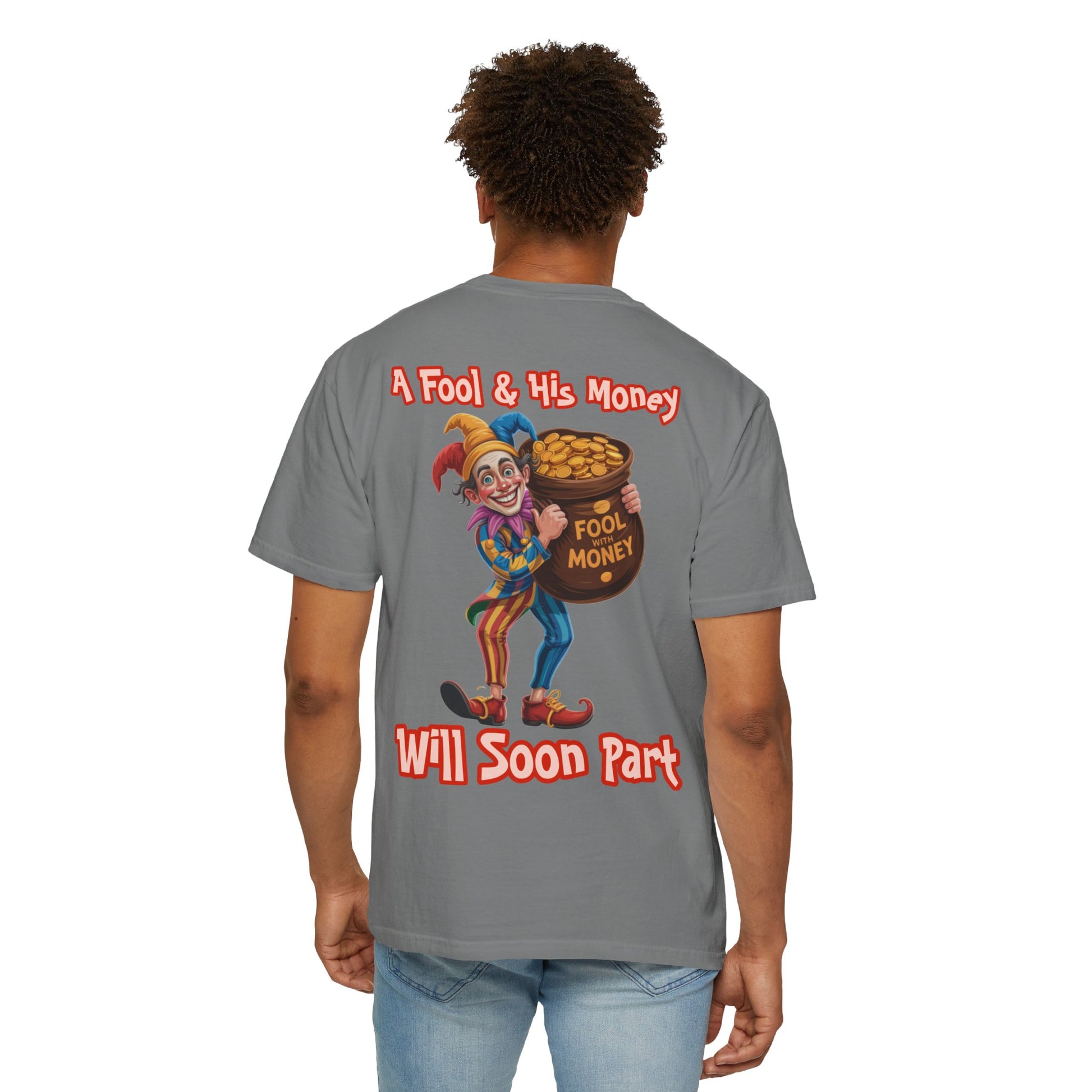 Garment-Dyed T-shirt - 'A Fool and his money' Design