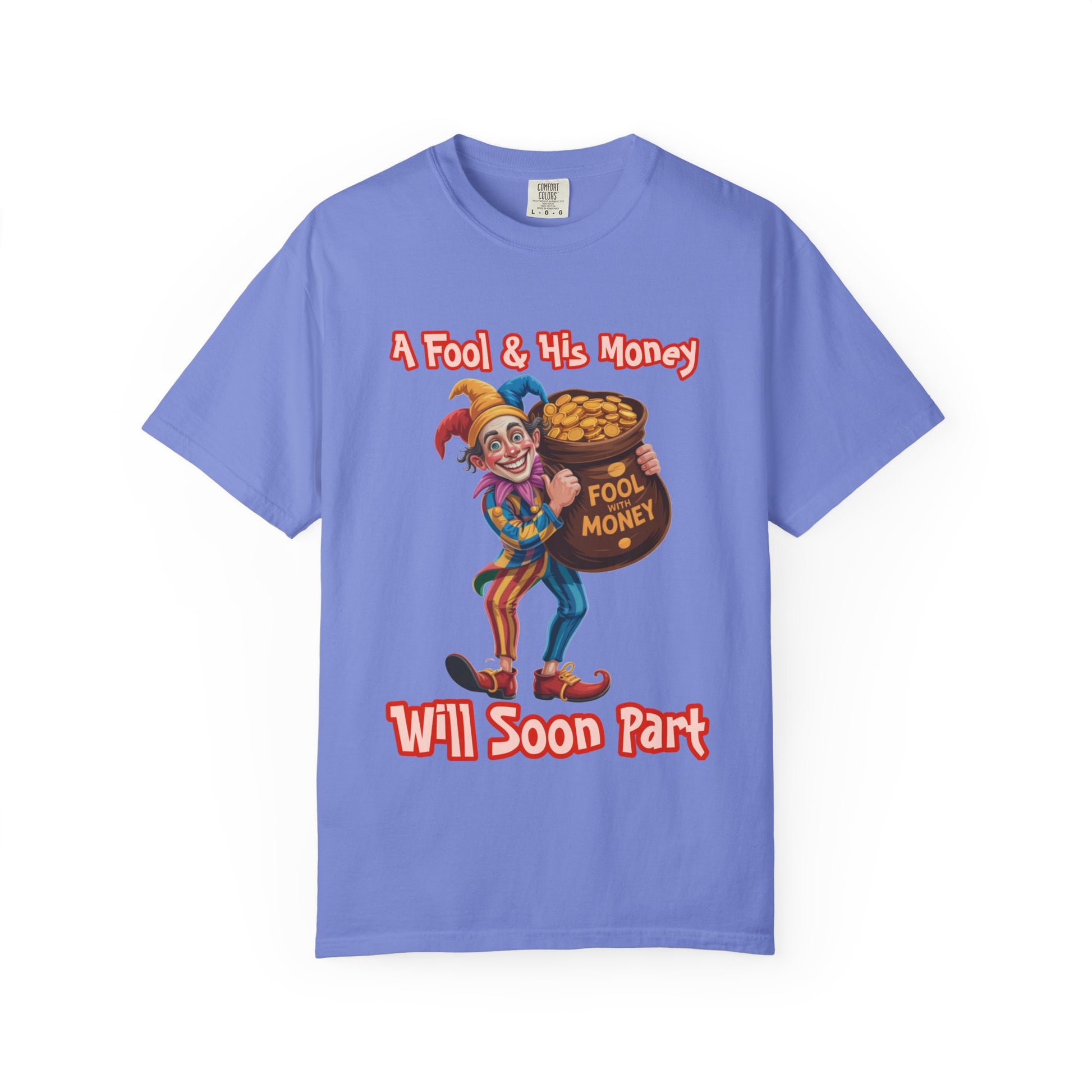 Garment-Dyed T-shirt - 'A Fool and his money' Design