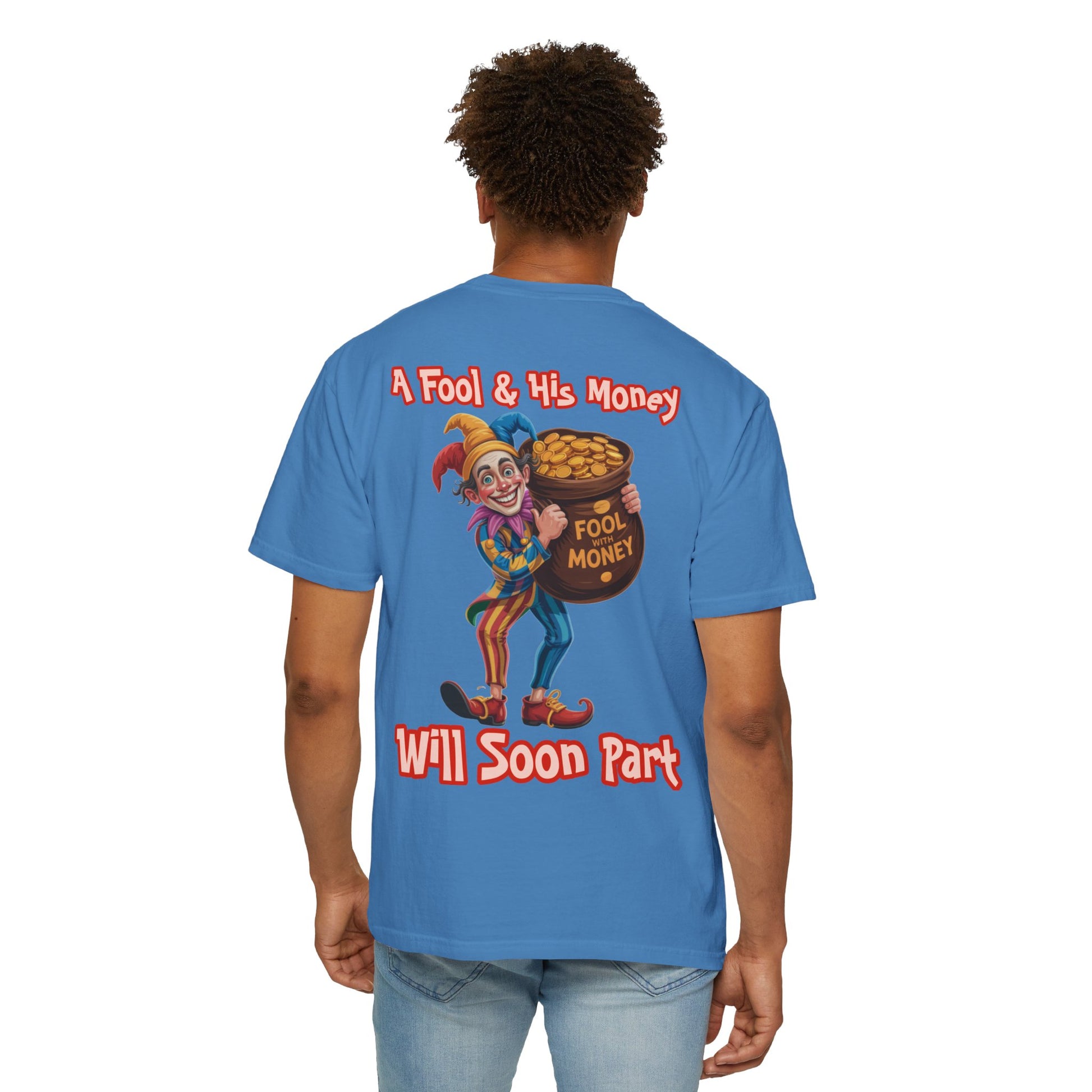Garment-Dyed T-shirt - 'A Fool and his money' Design