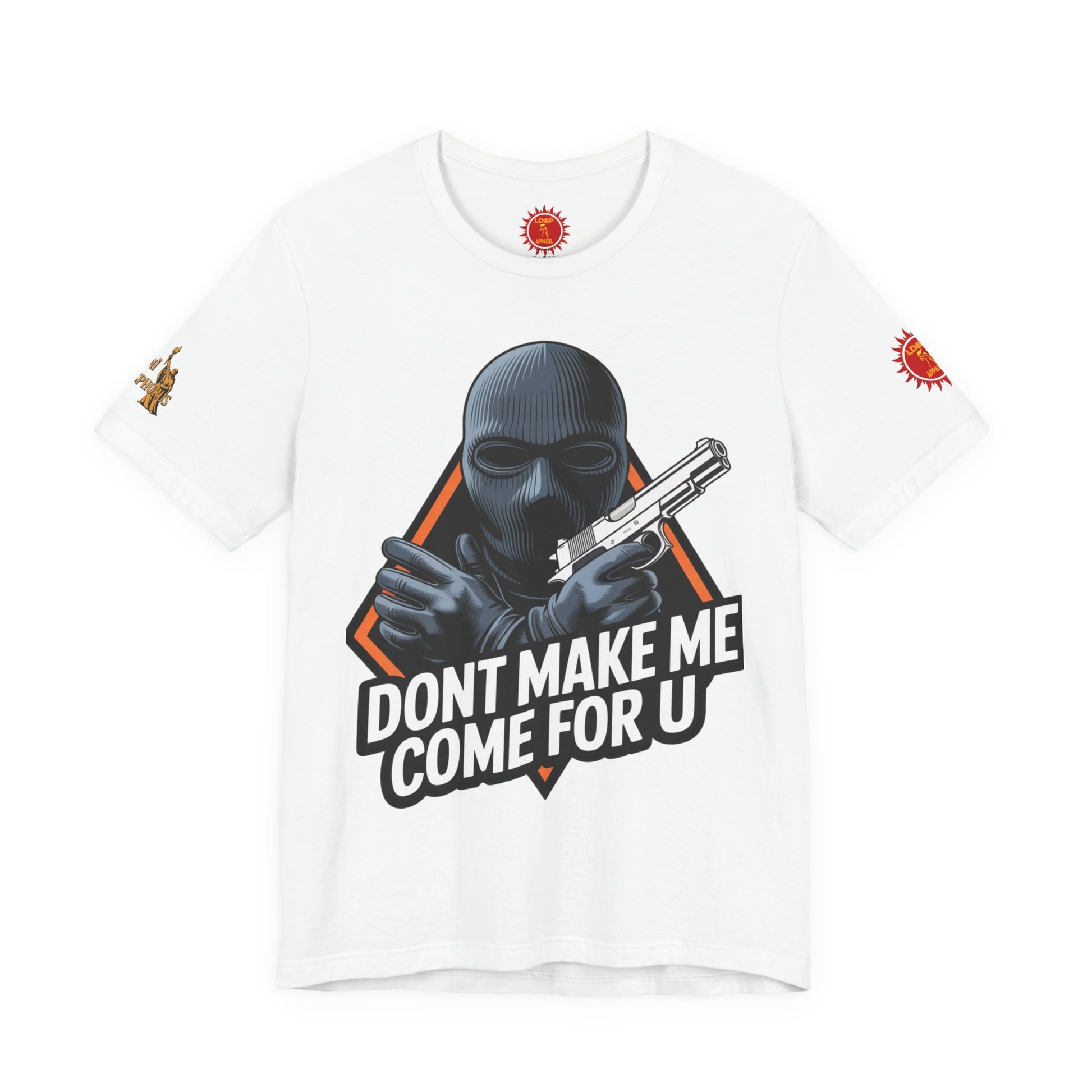 T-Shirt - Don't Make Me Come For You