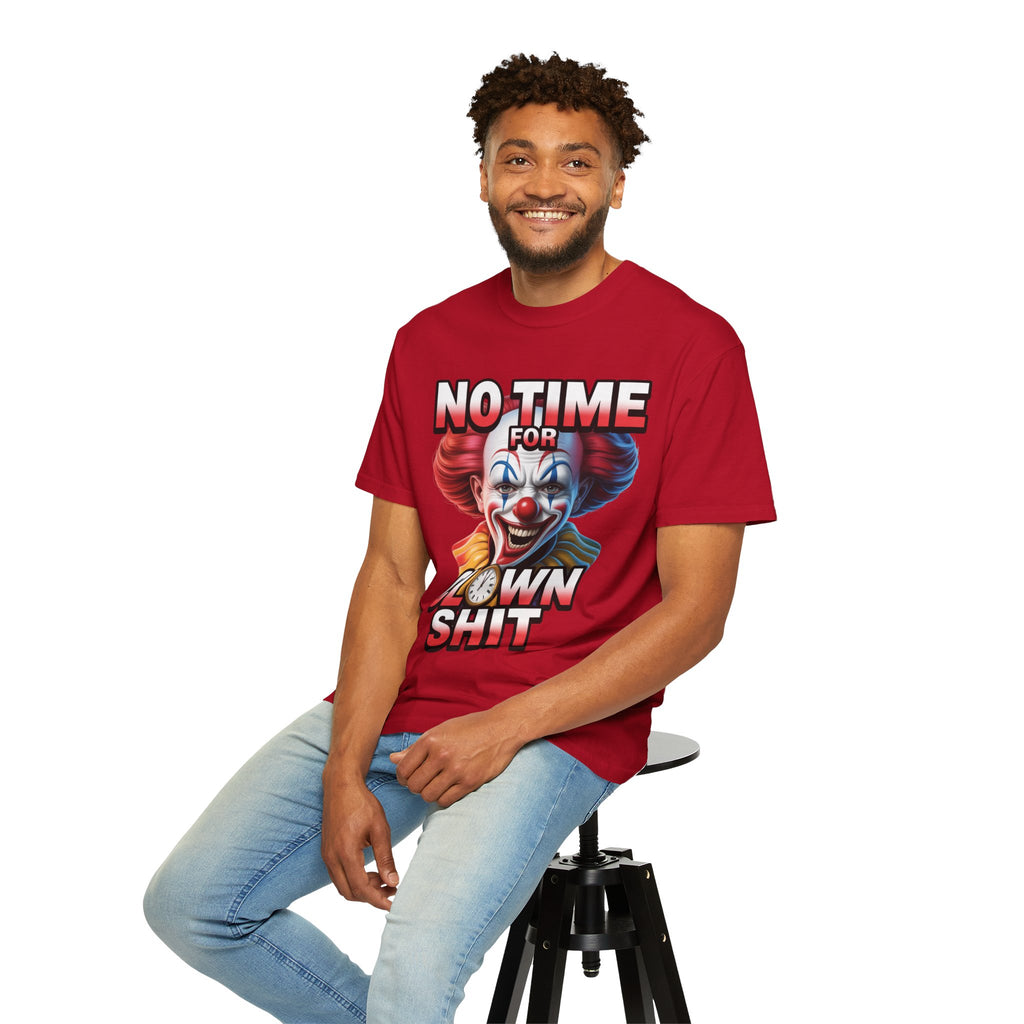 Garment-Dyed T-shirt No Time For Clown Shit Unisex Tee