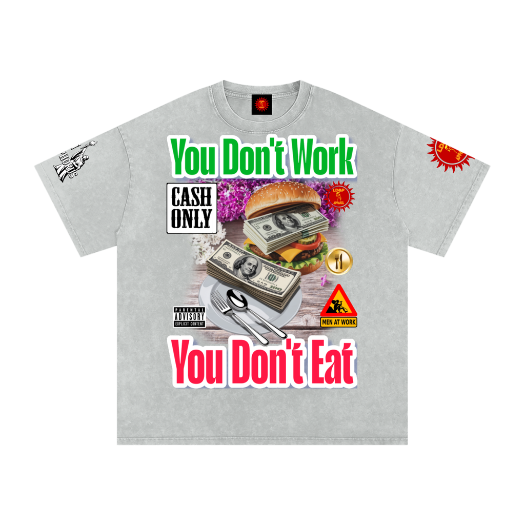 YOU DON'T  WORK YOU DONT EAT Snow Washed Oversized Cotton T-Shirt