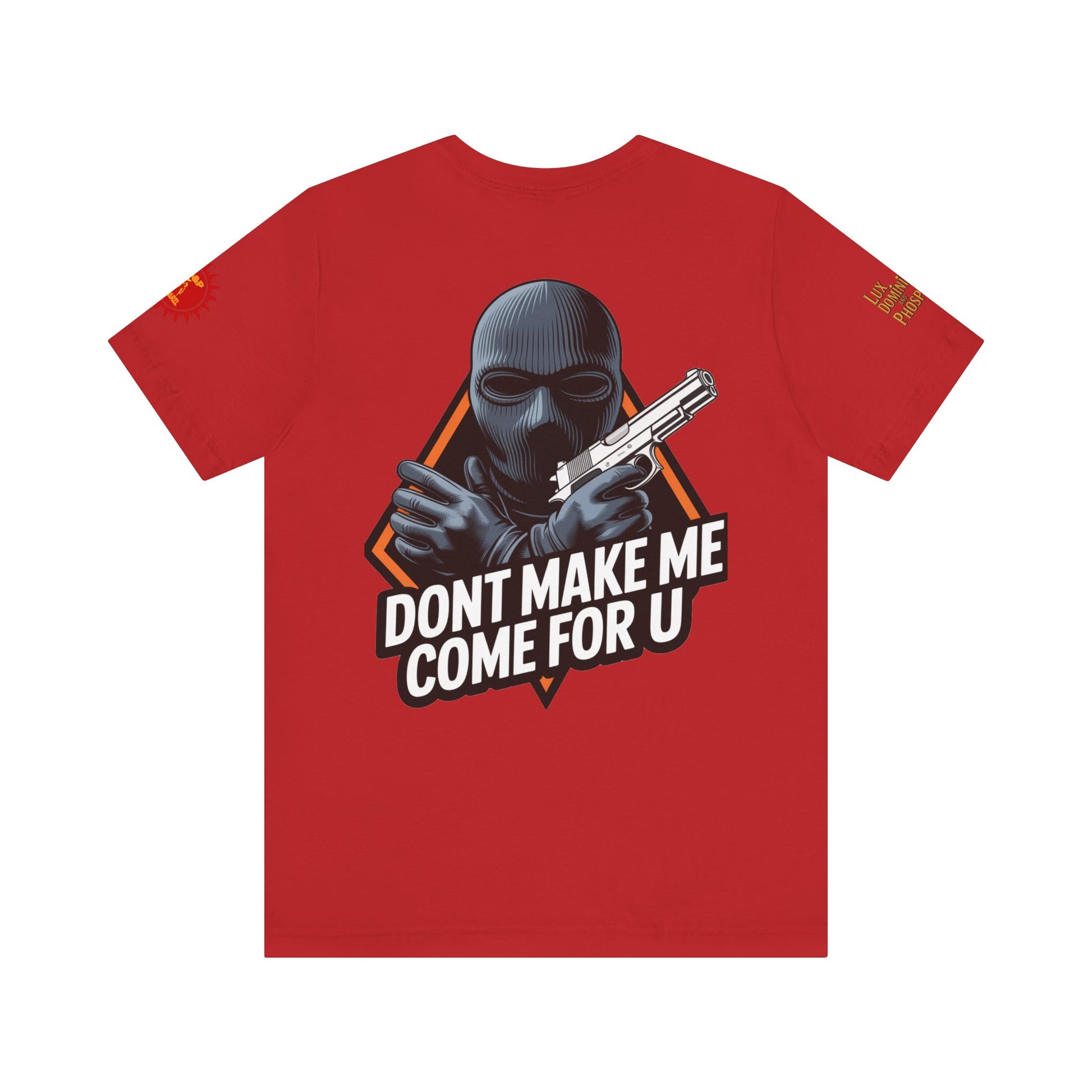 T-Shirt - Don't Make Me Come For You