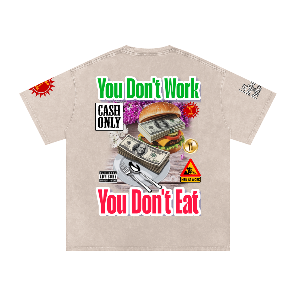YOU DON'T  WORK YOU DONT EAT Snow Washed Oversized Cotton T-Shirt