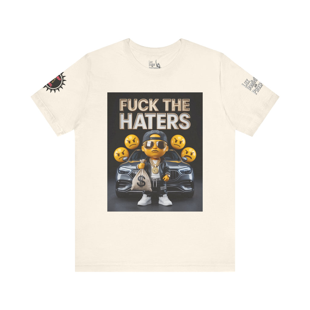 Fuck the Haters Unisex Tee - Bold Graphic Motivational Shirt