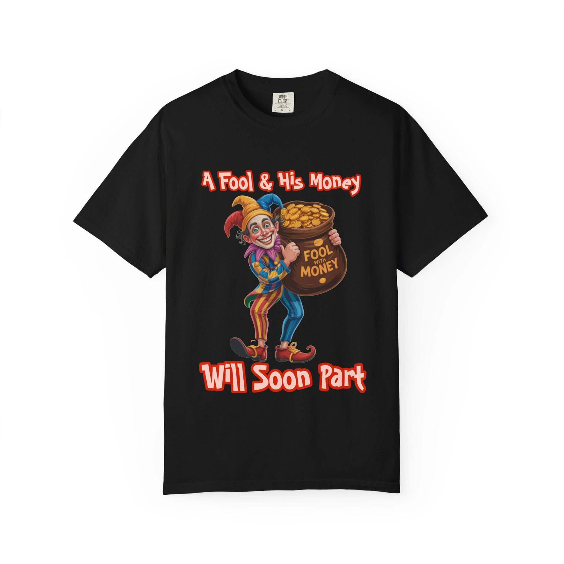Garment-Dyed T-shirt - 'A Fool and his money' Design