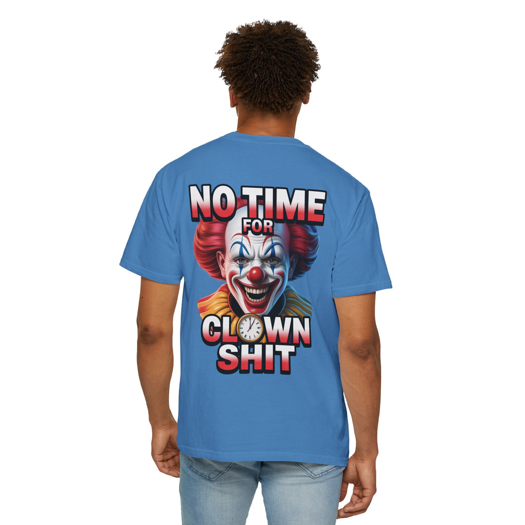 Garment-Dyed T-shirt No Time For Clown Shit Unisex Tee