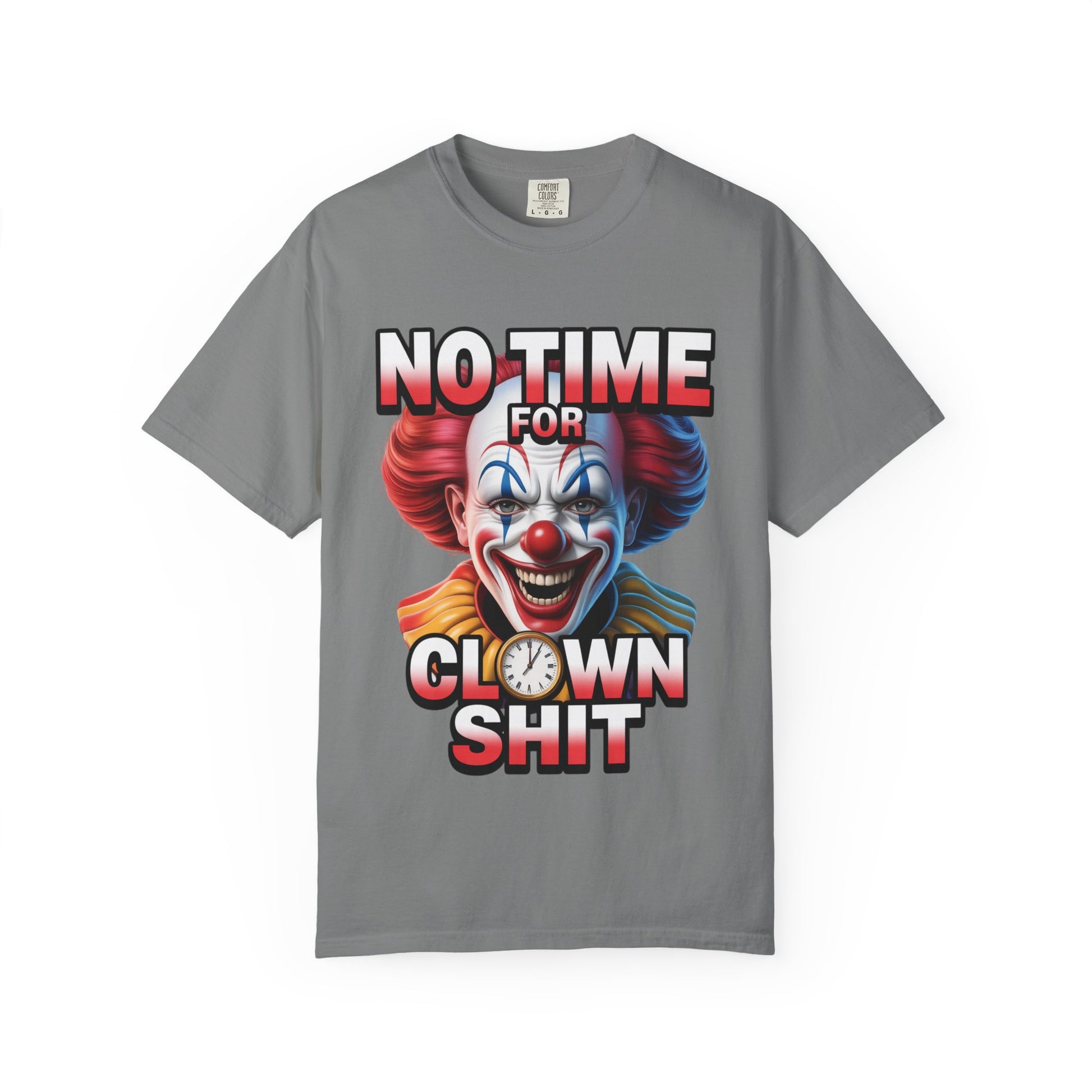 Garment-Dyed T-shirt No Time For Clown Shit Unisex Tee