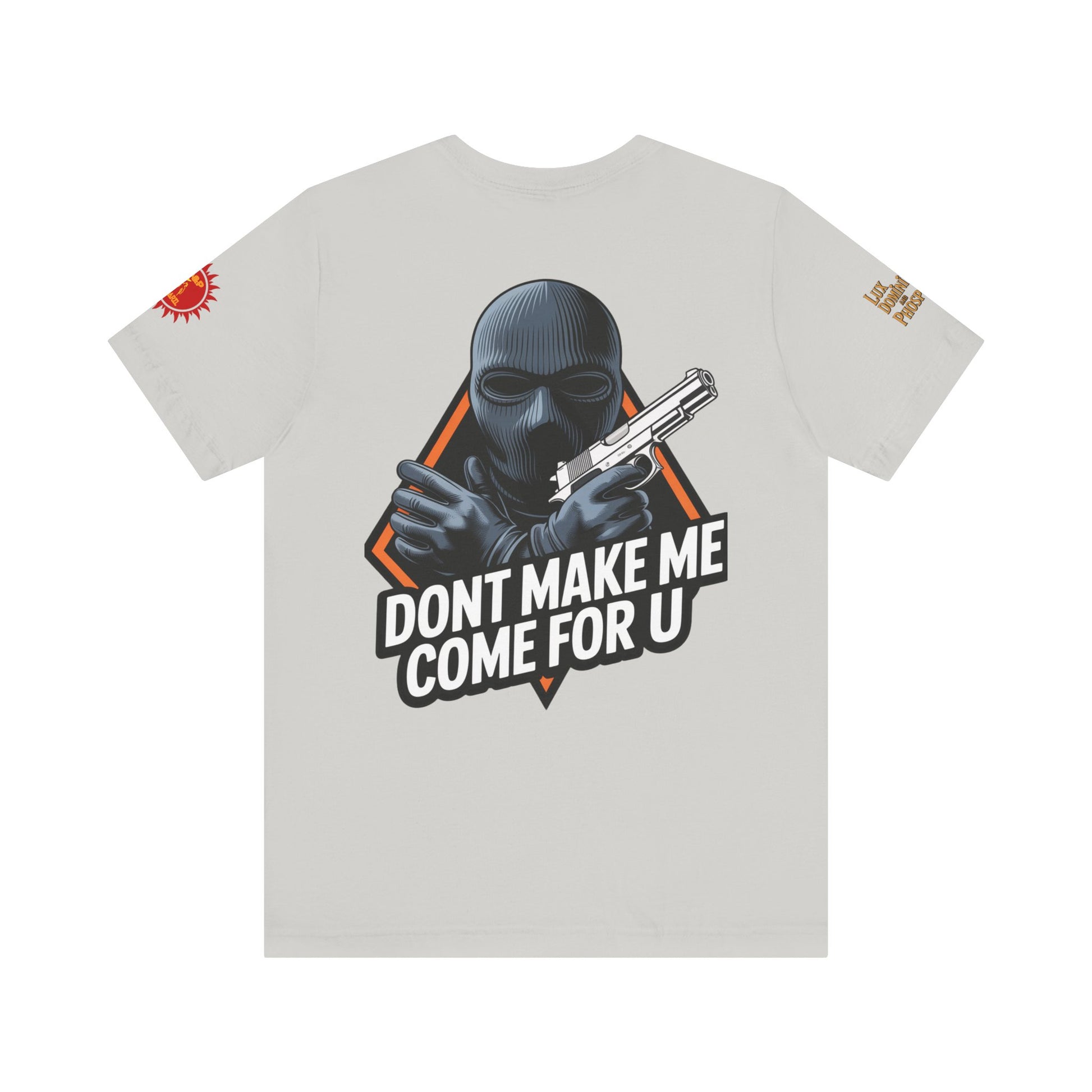 T-Shirt - Don't Make Me Come For You
