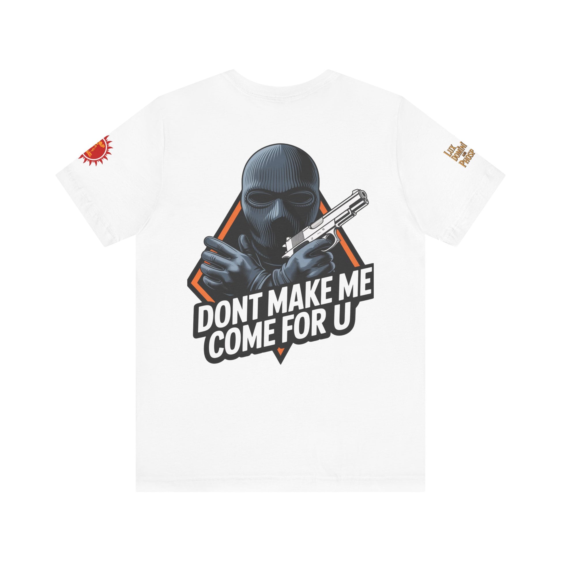 T-Shirt - Don't Make Me Come For You