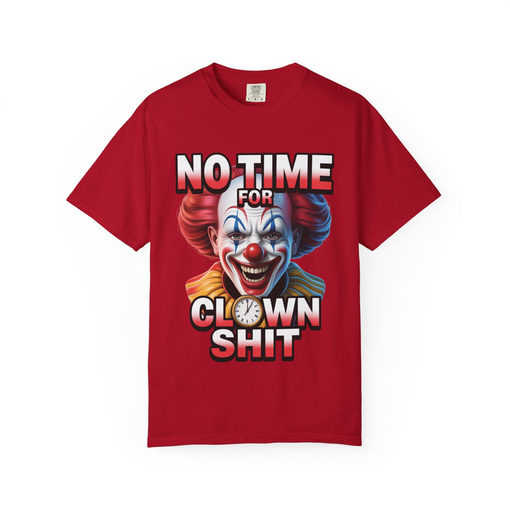 Garment-Dyed T-shirt No Time For Clown Shit Unisex Tee