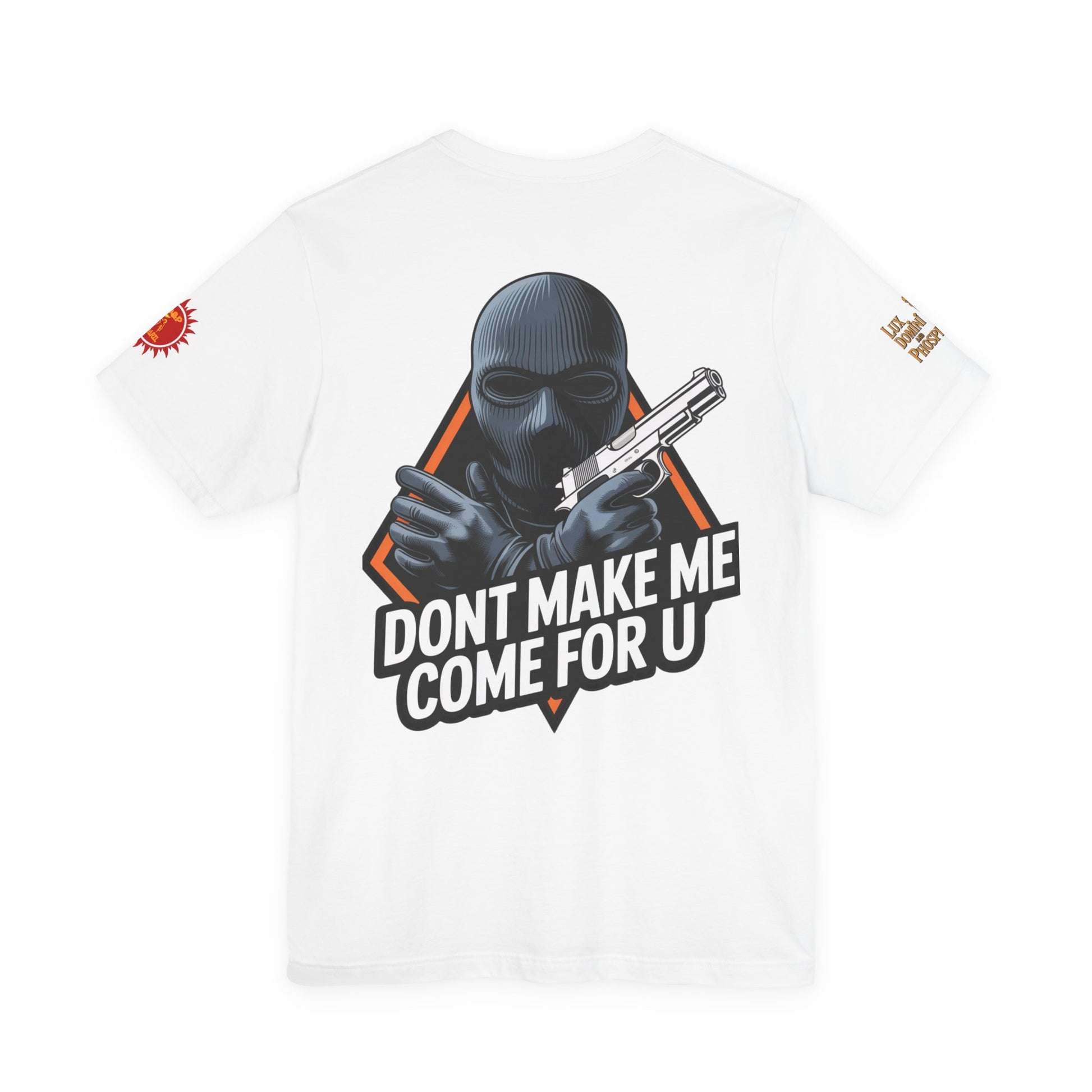 T-Shirt - Don't Make Me Come For You