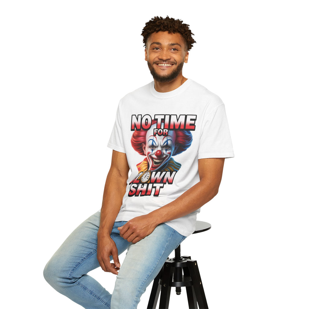 Garment-Dyed T-shirt No Time For Clown Shit Unisex Tee