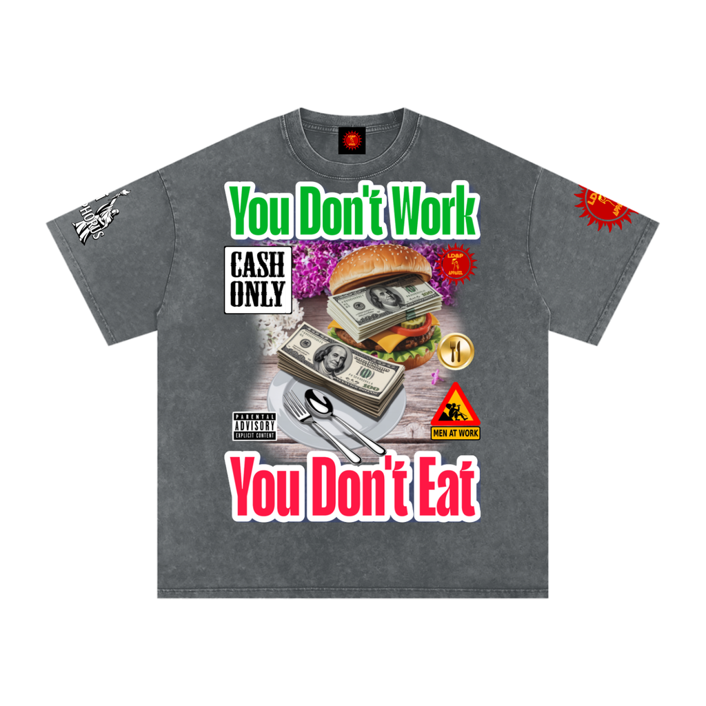 YOU DON'T  WORK YOU DONT EAT Snow Washed Oversized Cotton T-Shirt