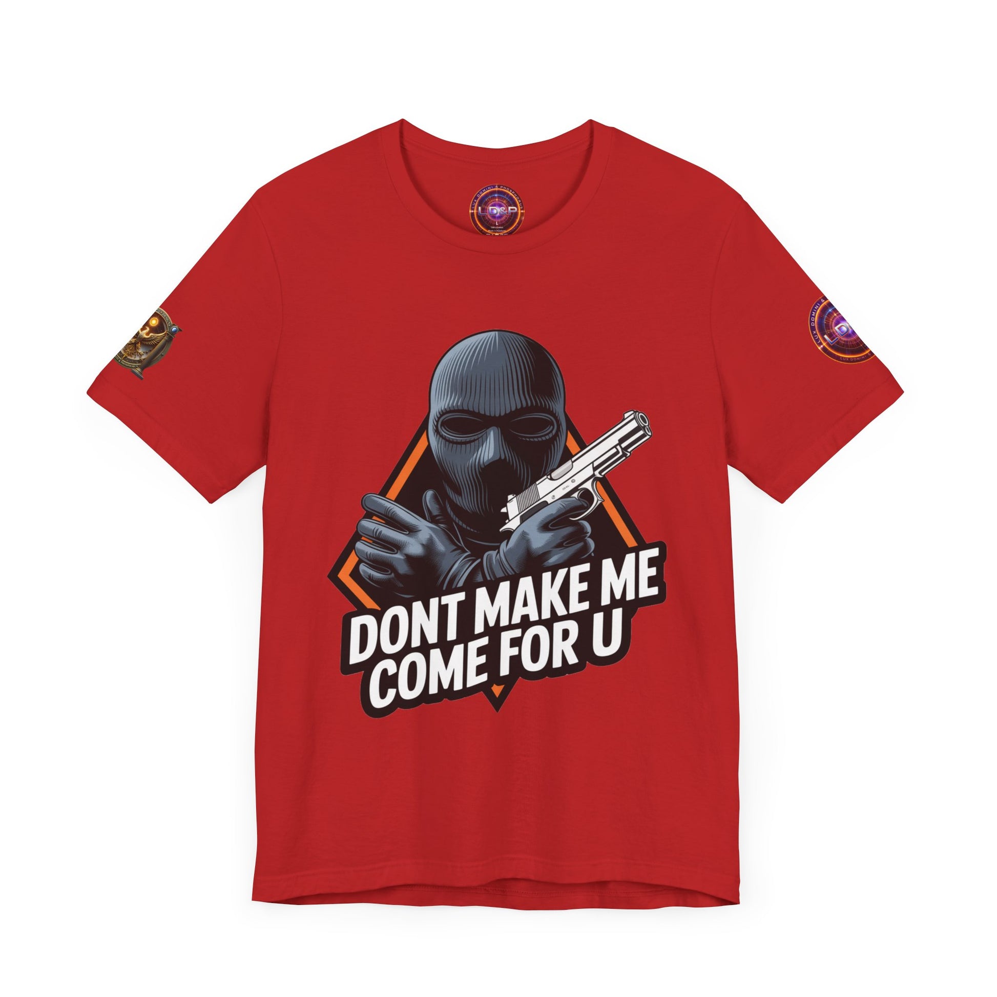 T-Shirt - Don't Make Me Come For You