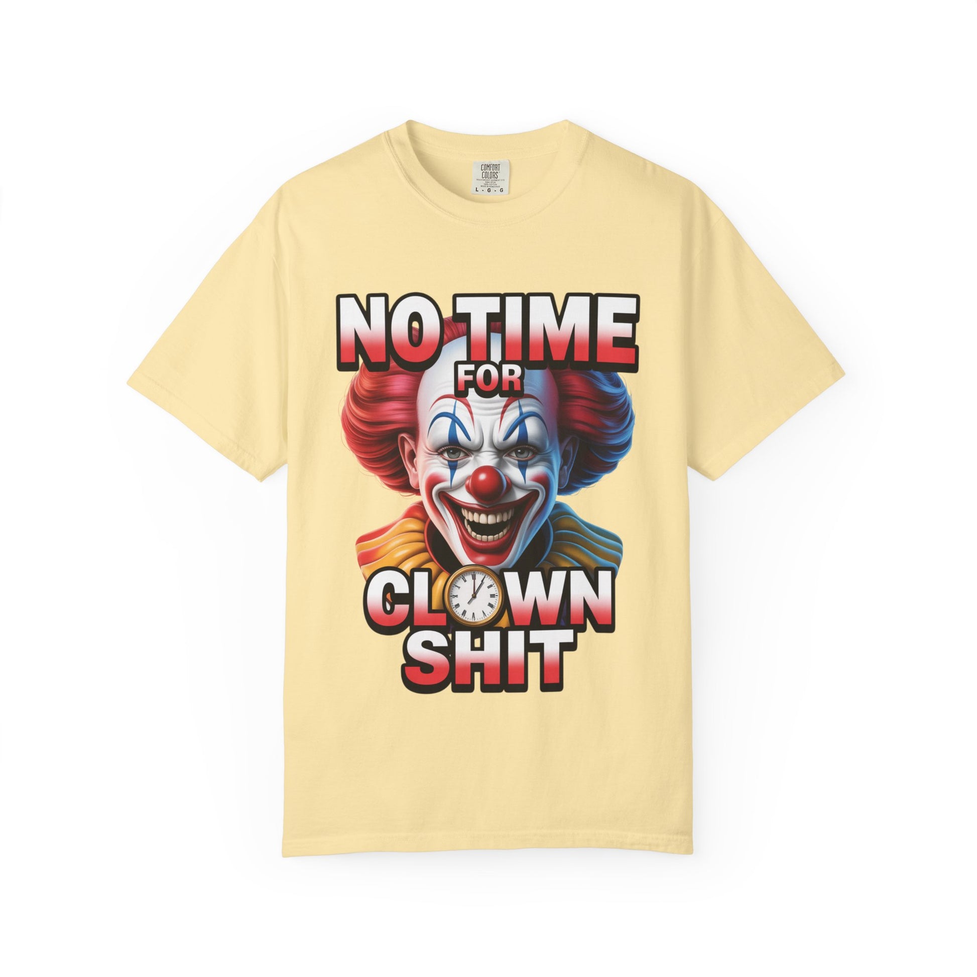 Garment-Dyed T-shirt No Time For Clown Shit Unisex Tee