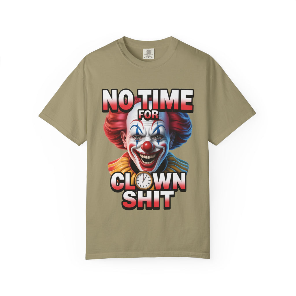 Garment-Dyed T-shirt No Time For Clown Shit Unisex Tee