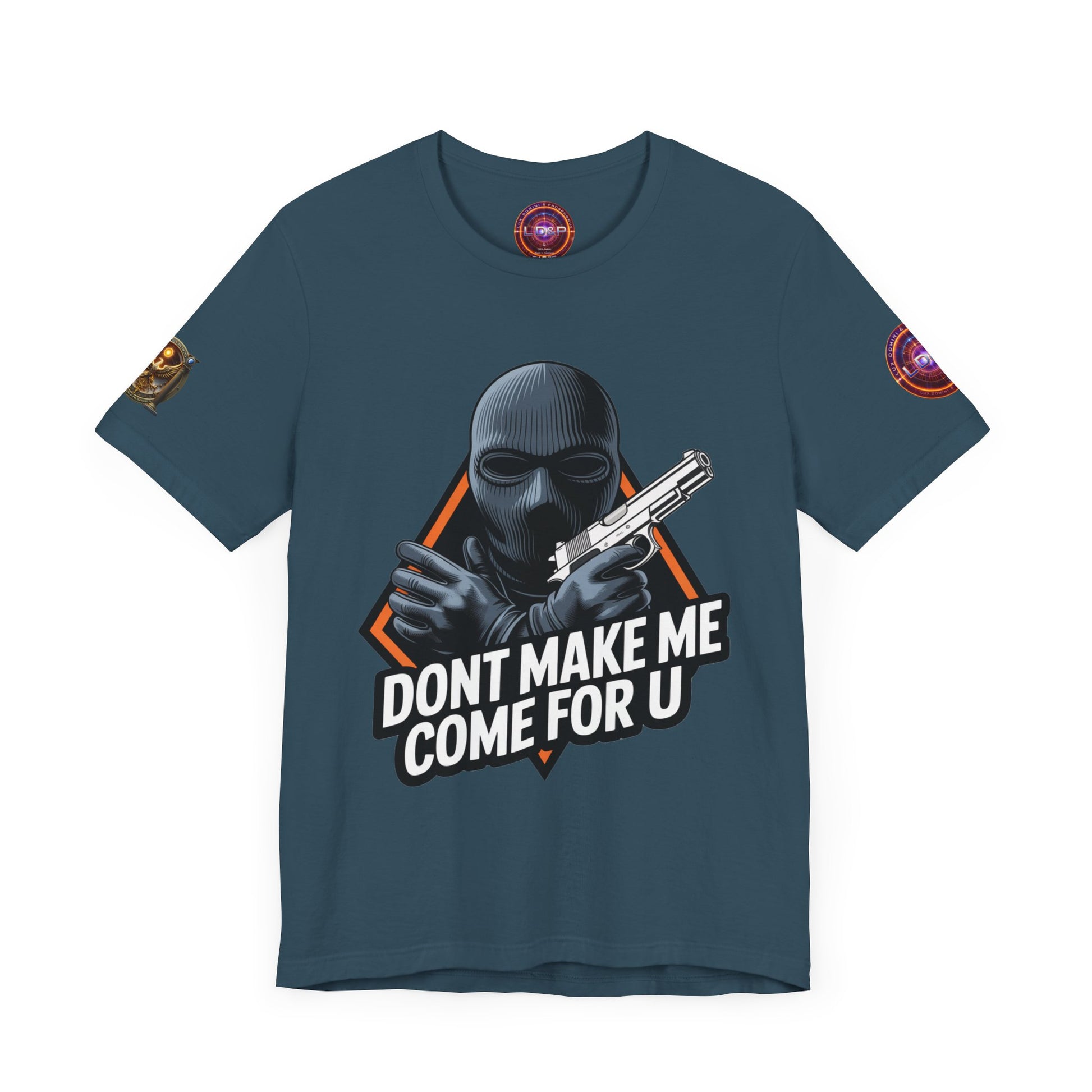 T-Shirt - Don't Make Me Come For You