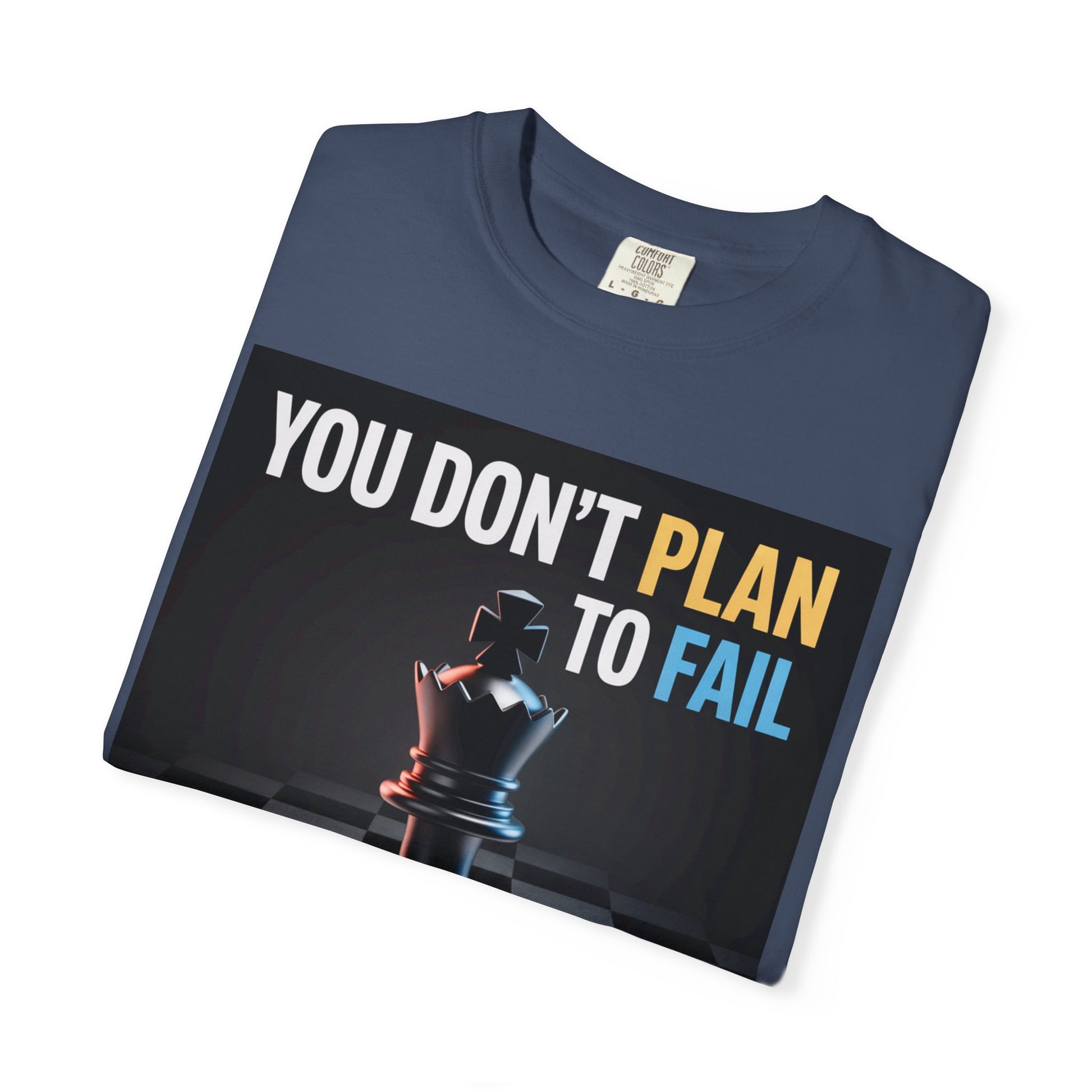 You Don't plan to fail design  Garment-Dyed T-shirt